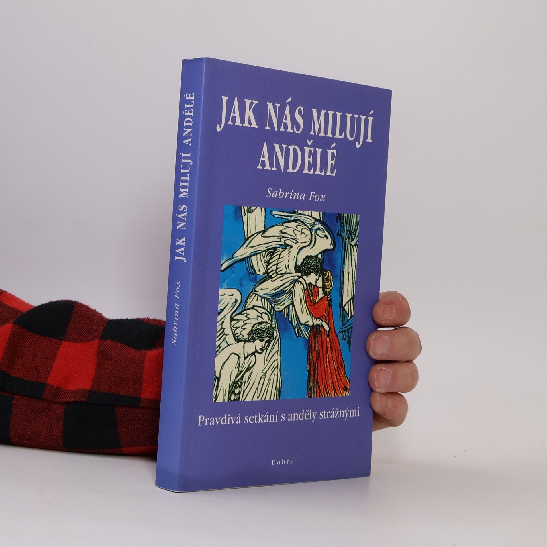 Sabrina Fox Jak nás milují andělé : pravdivá setkání s anděly strážnými