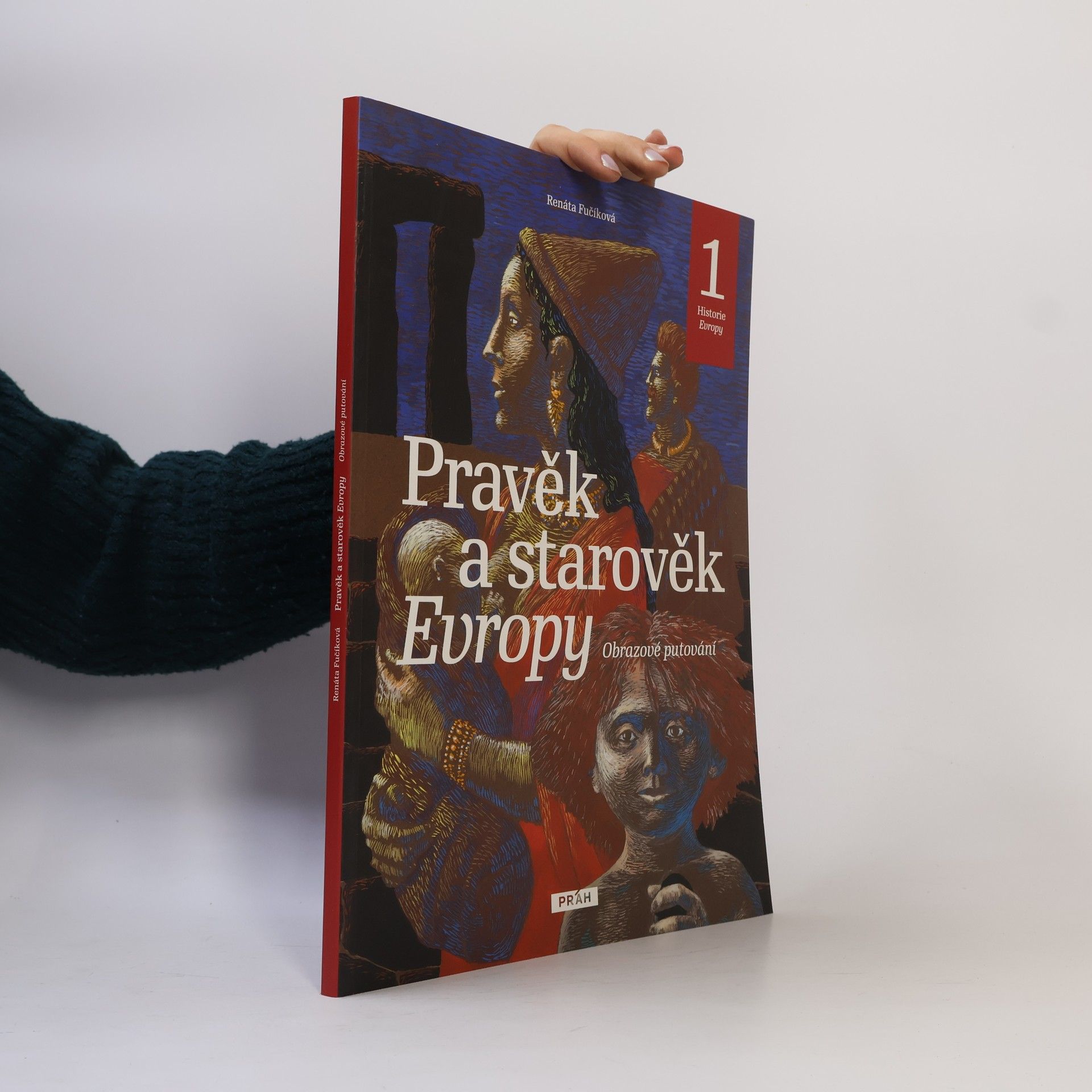 Renáta Fučíková Pravěk a starověk Evropy. Obrazové putování. Historie Evropy 1