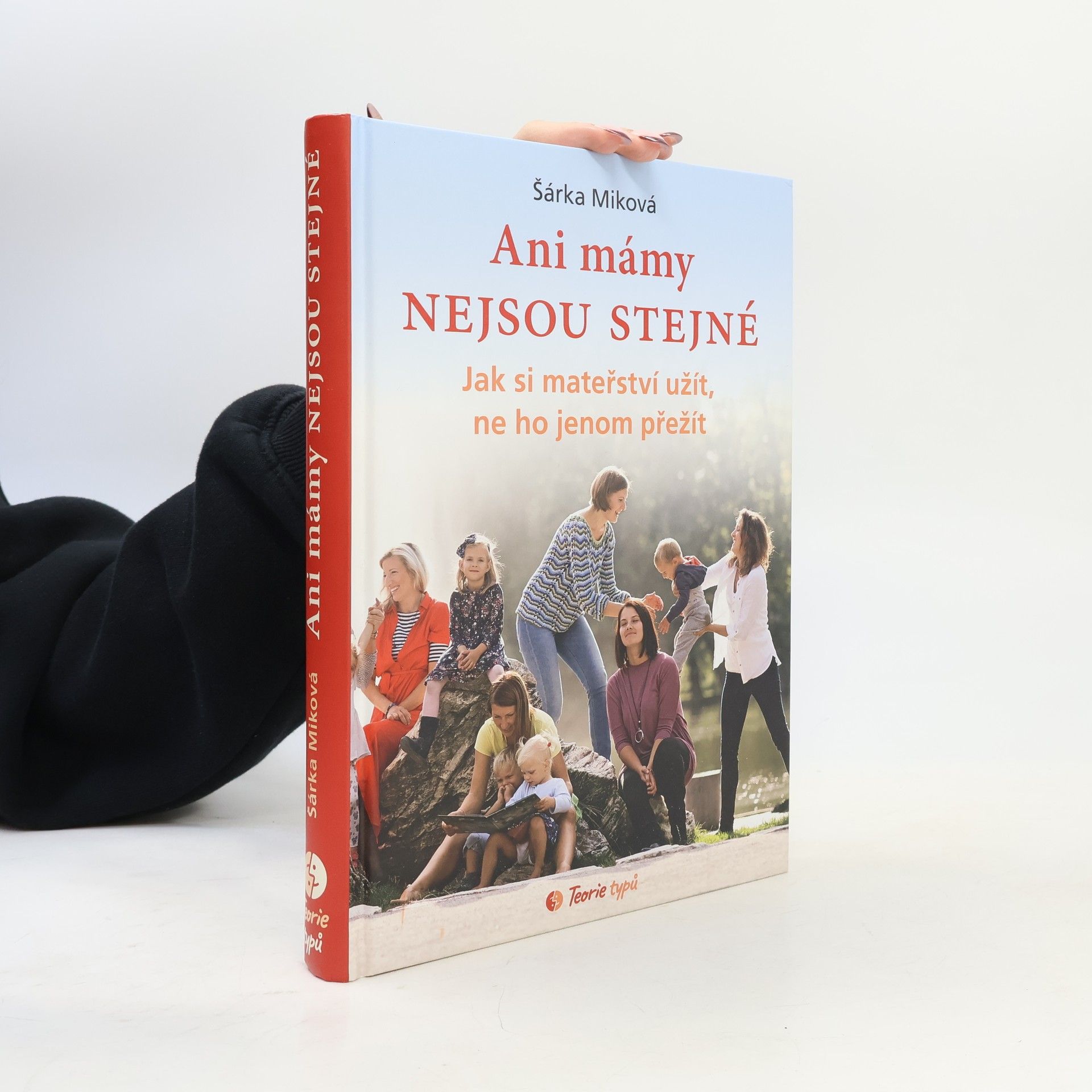 Šárka Míková Ani mámy nejsou stejné. Jak si mateřství užít, ne ho jenom přežít