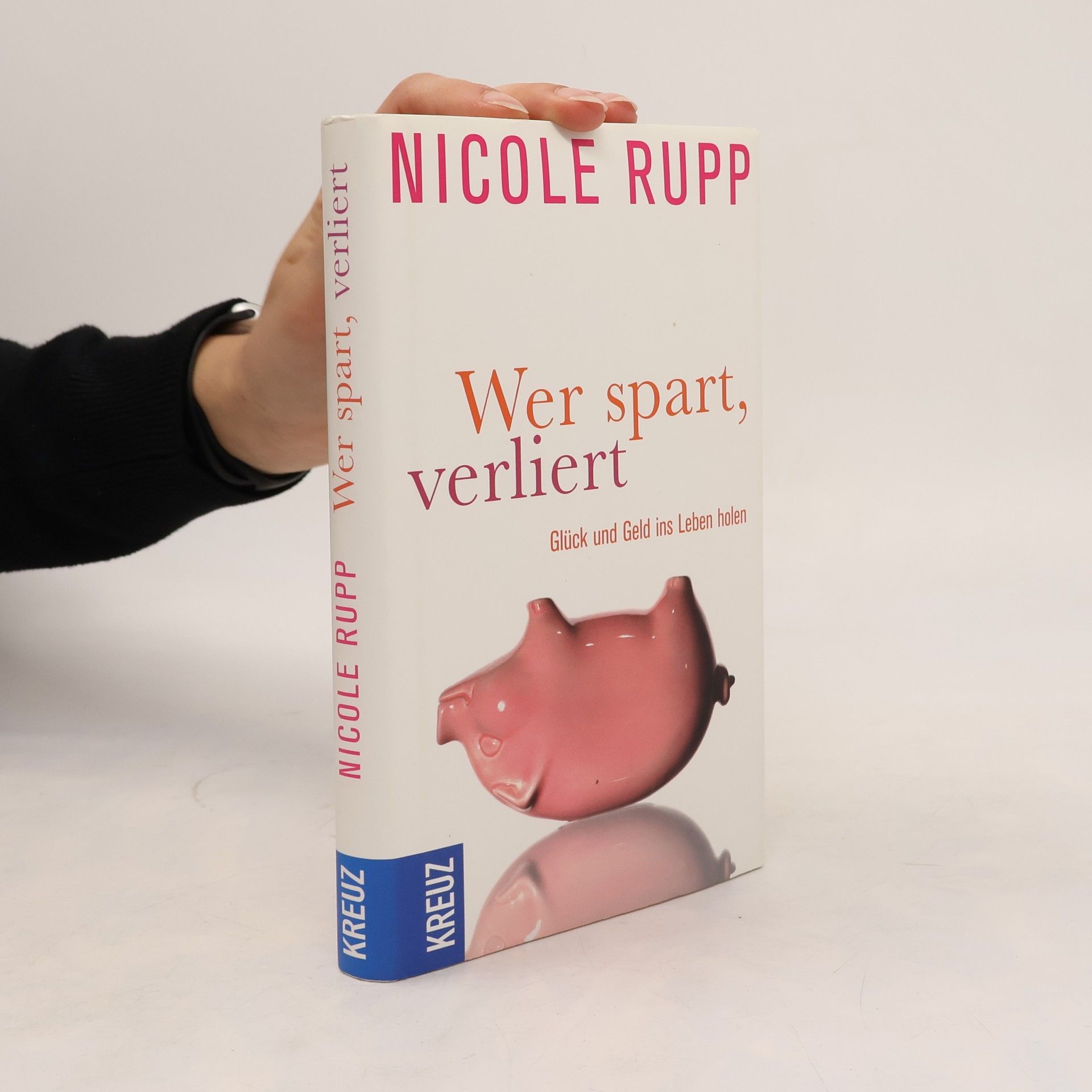 Nicole Rupp Wer spart, verliert. Glück und Geld ins Leben holen