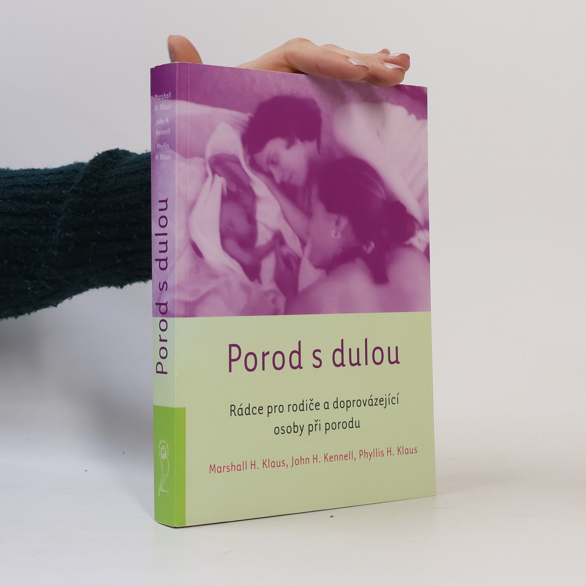 John H. Kennell Porod s dulou : rádce pro rodiče a doprovázející osoby při porodu