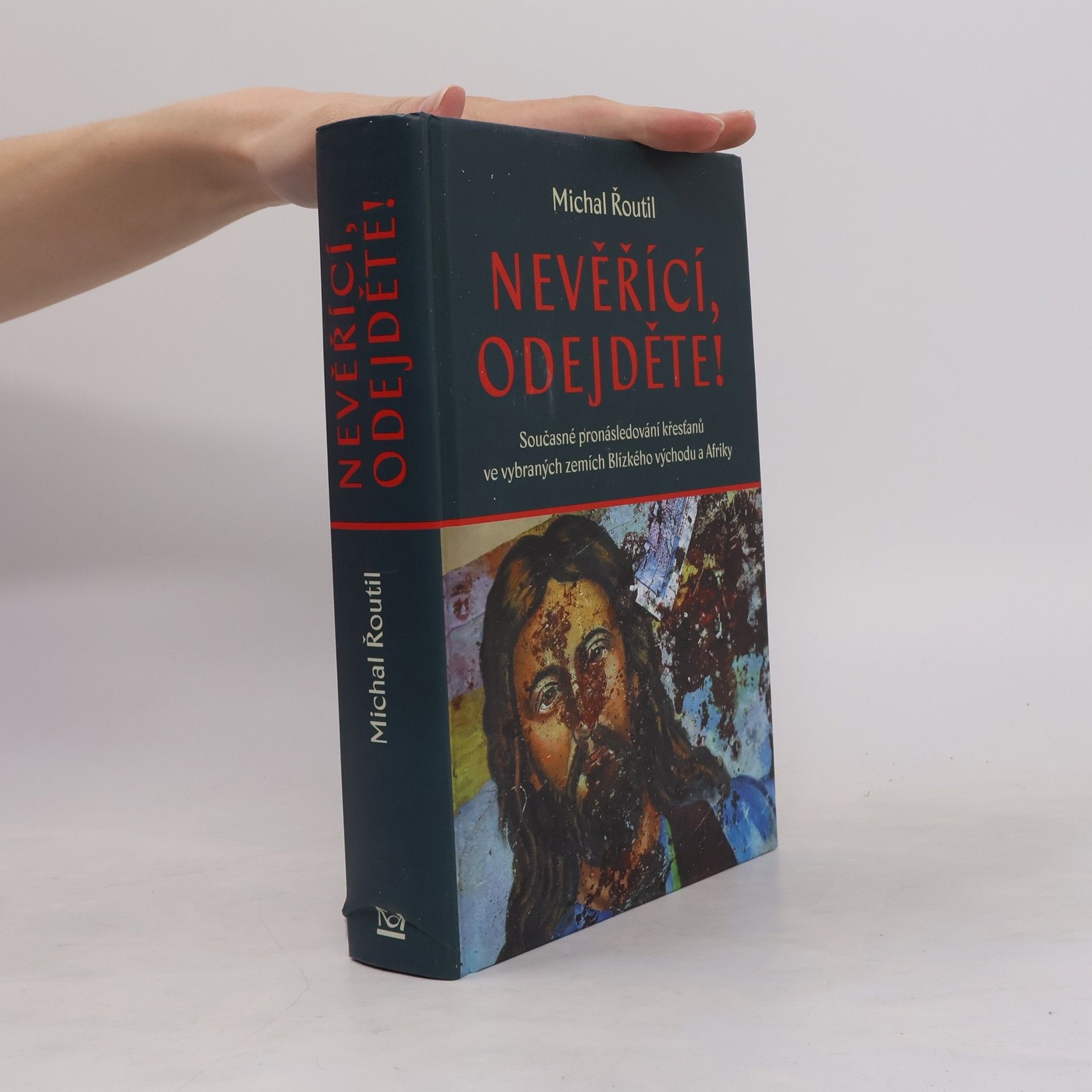 Michal Řoutil Nevěřící, odejděte! : současné pronásledování křesťanů ve vybraných zemích Blízkého východu a Afriky