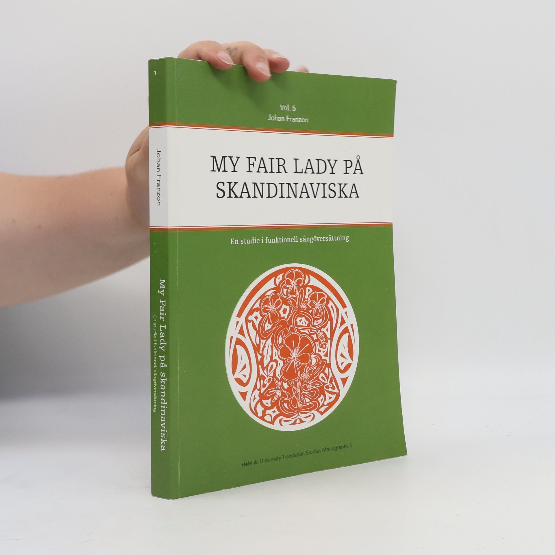 Johan Franzon Helsinki University Translation Studies Monographs - 5: My Fair Lady på skandinaviska. En studie i funktionell sångöversättning
