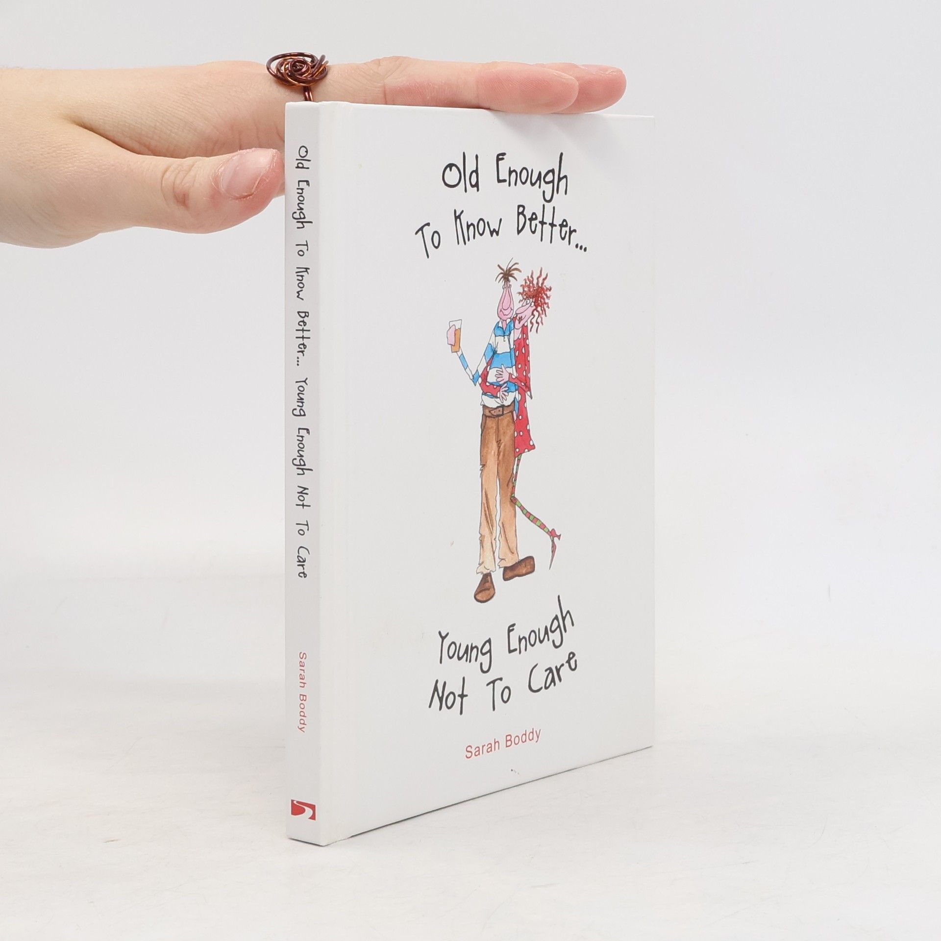 Sarah Boddy Old Enough to Know Better, Young Enough Not to Care