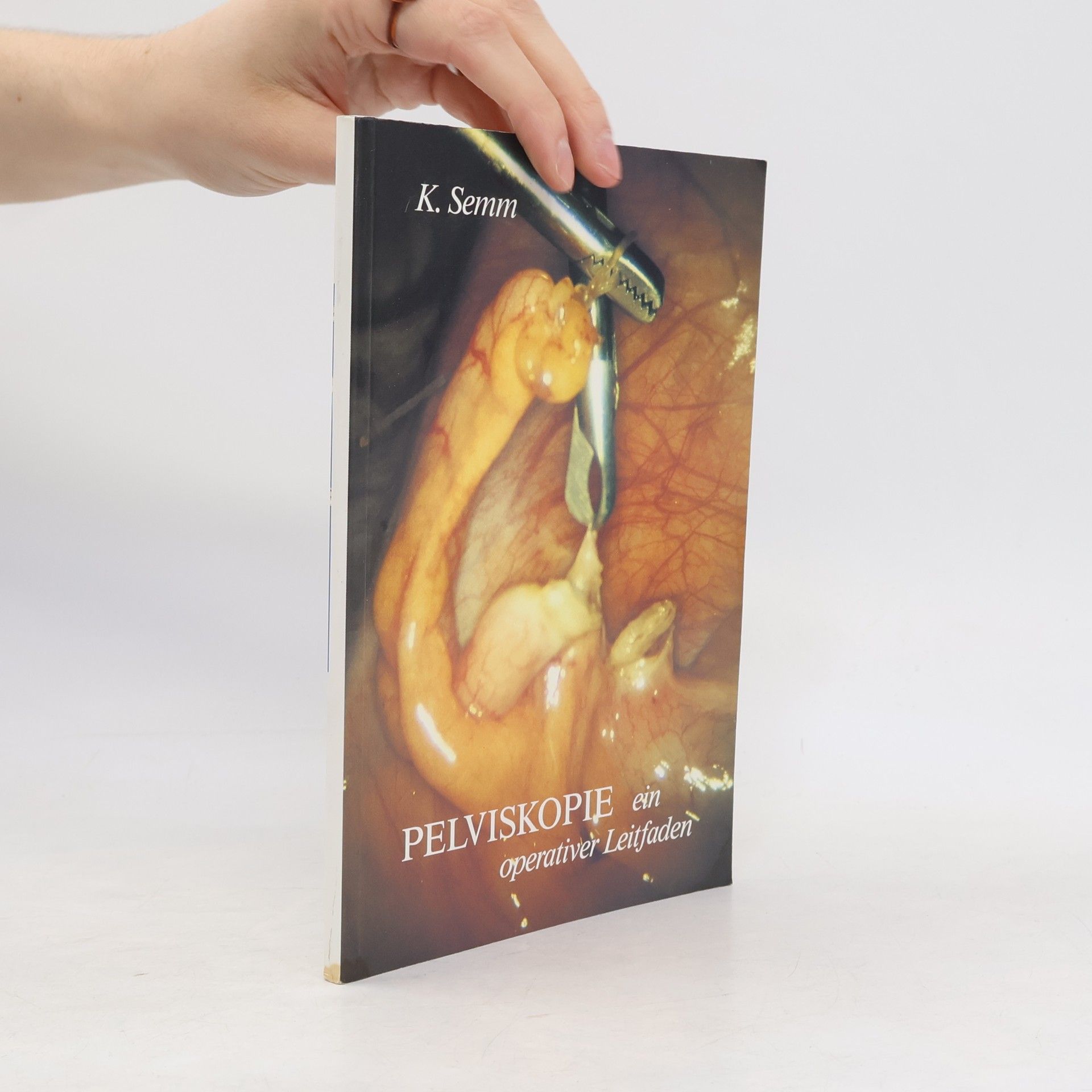 Kurt Semm Pelviskopie - ein operativer Leitfaden