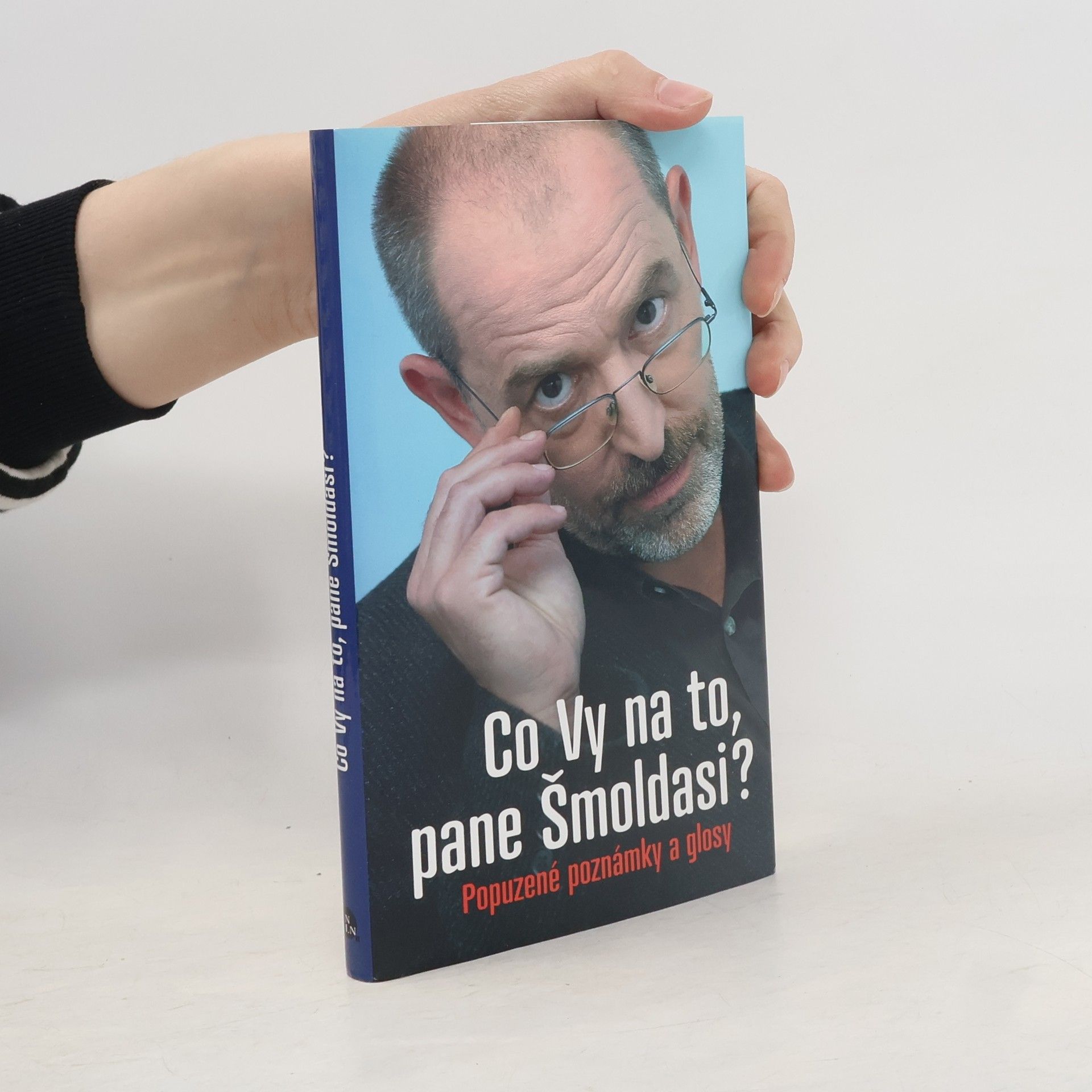 Ivo Šmoldas Co Vy na to, pane Šmoldasi? Popuzené poznámky a glosy