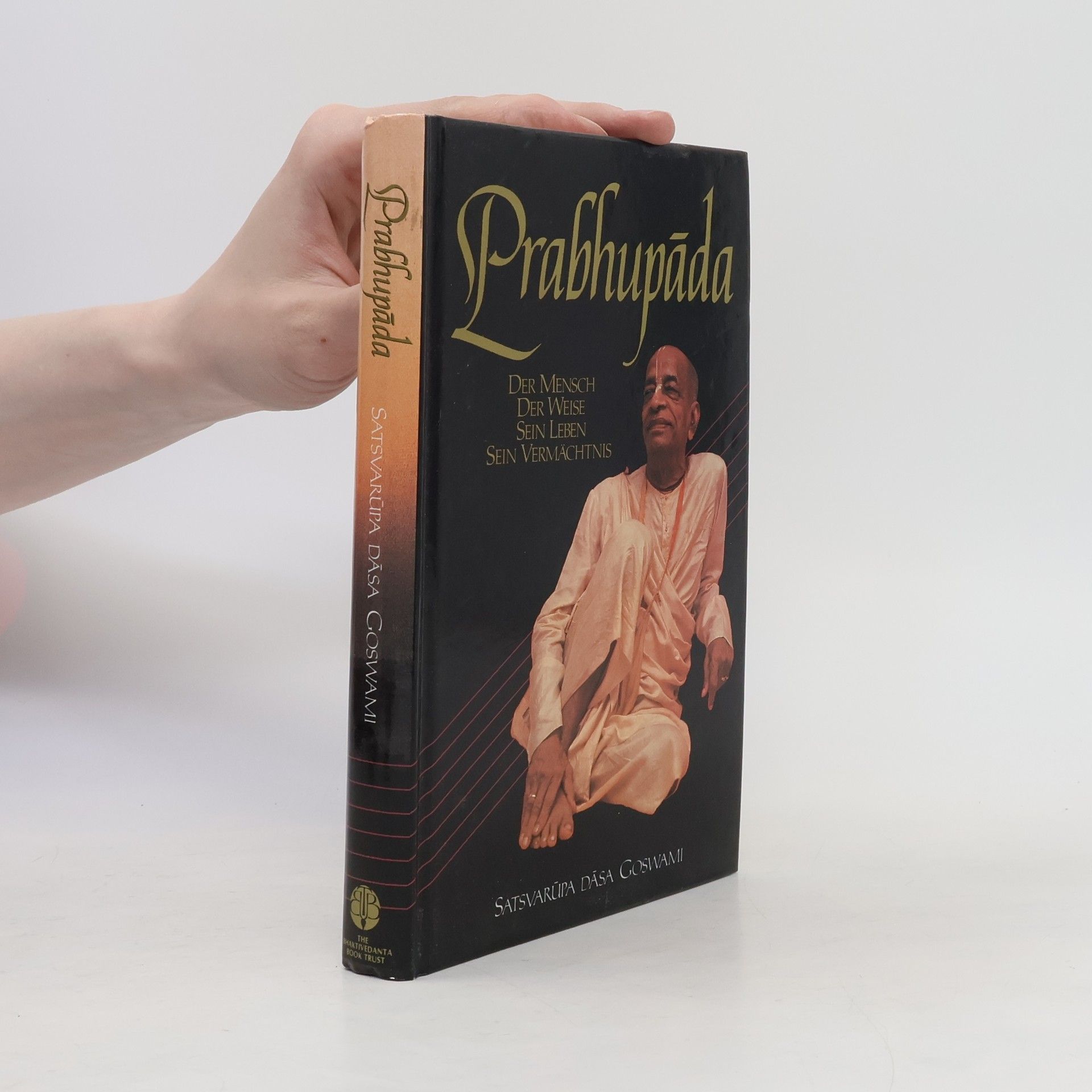Satsvarūpa Dāsa Gosvāmī Prabhupáda : der Mensch, der Weise, Sein Leben, Sein Vermächtnis