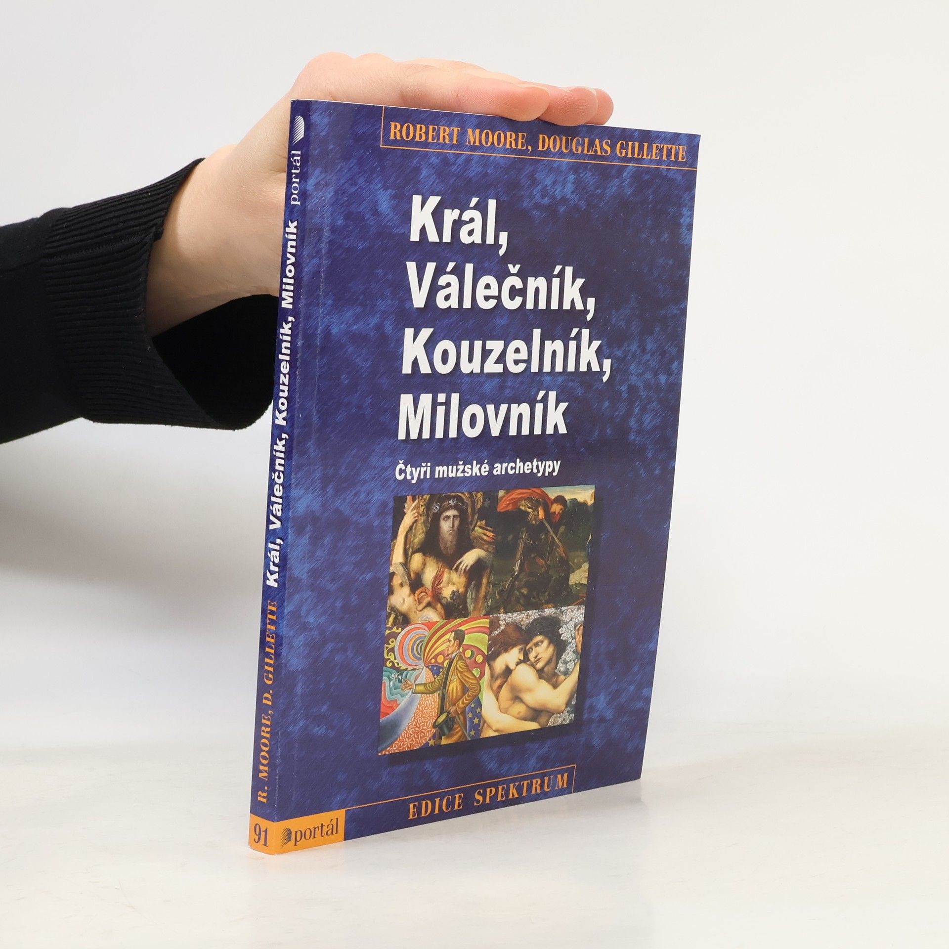 Robert L. Moore Král, válečník, kouzelník, milovník. Čtyři mužské archetypy
