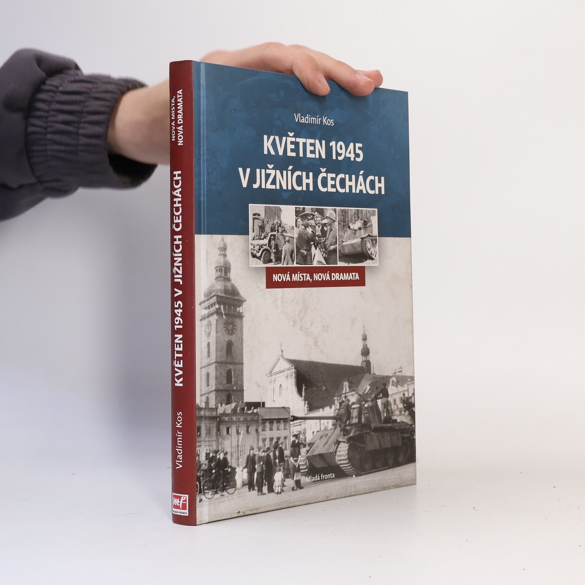 Vladimír Kos Květen 1945 v jižních Čechách: Nová místa, nová dramata