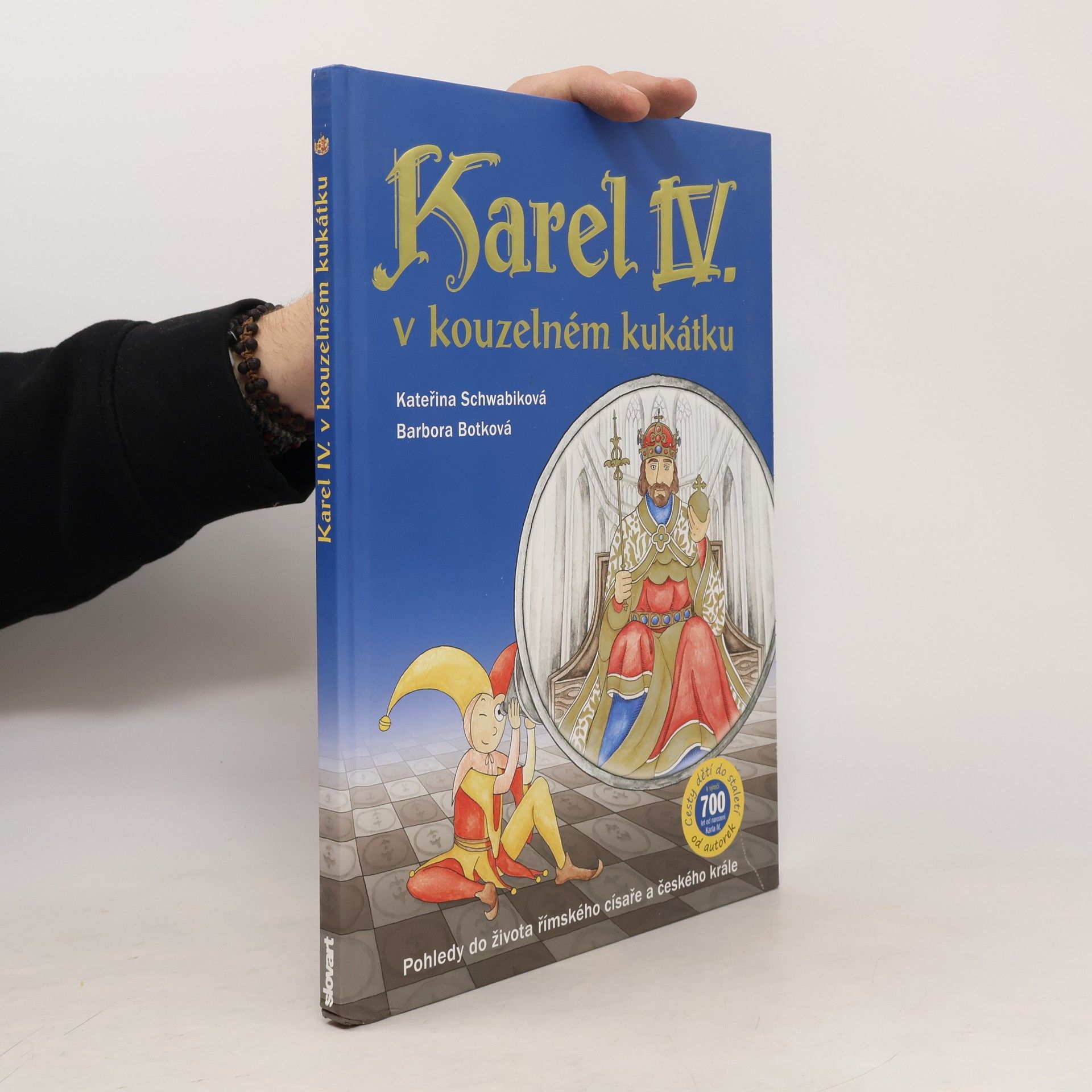 Schwabiková Kateřina Karel IV. v kouzelném kukátku : pohledy do života římského císaře a českého krále