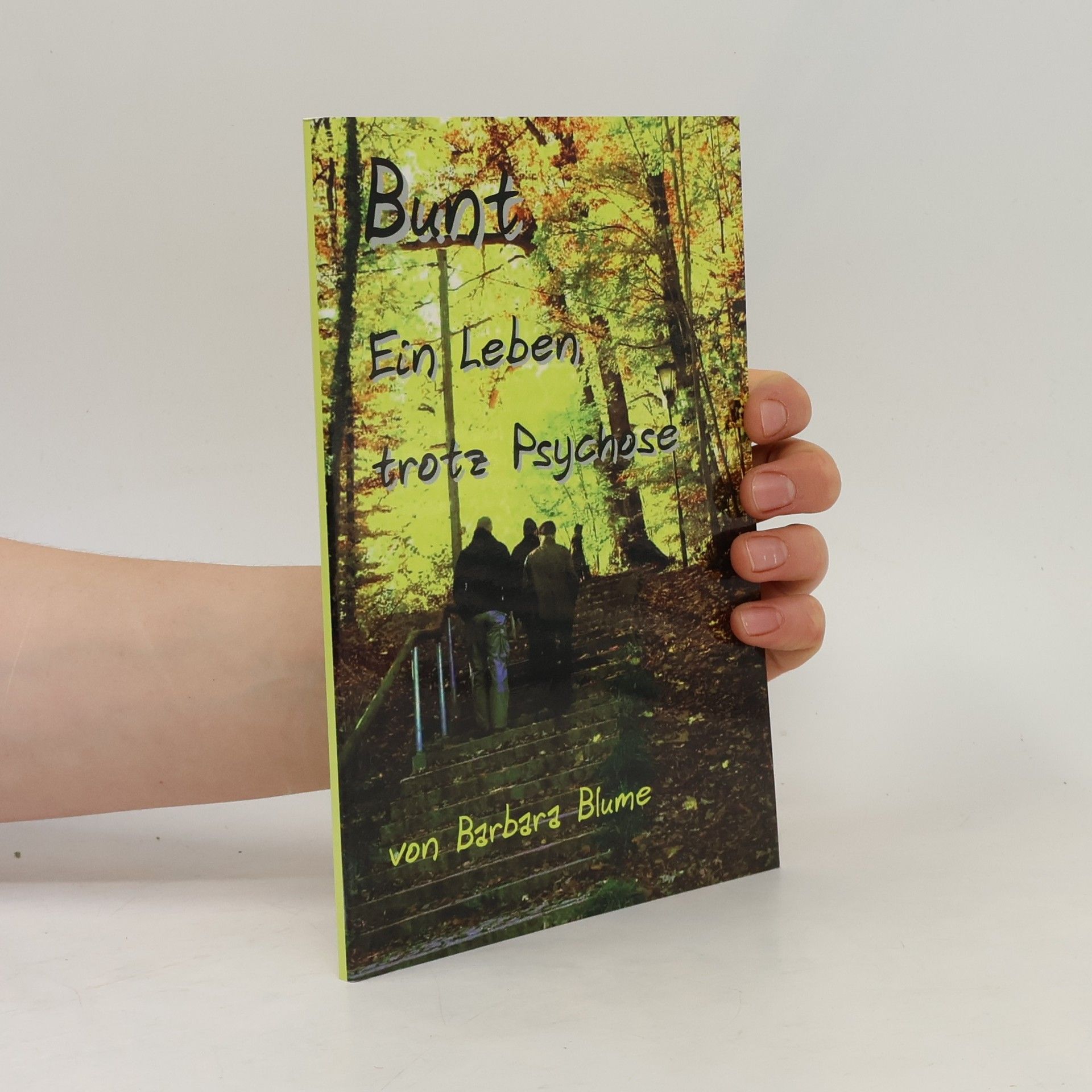 Barbara Blume Bunt - Ein Leben trotz Psychose