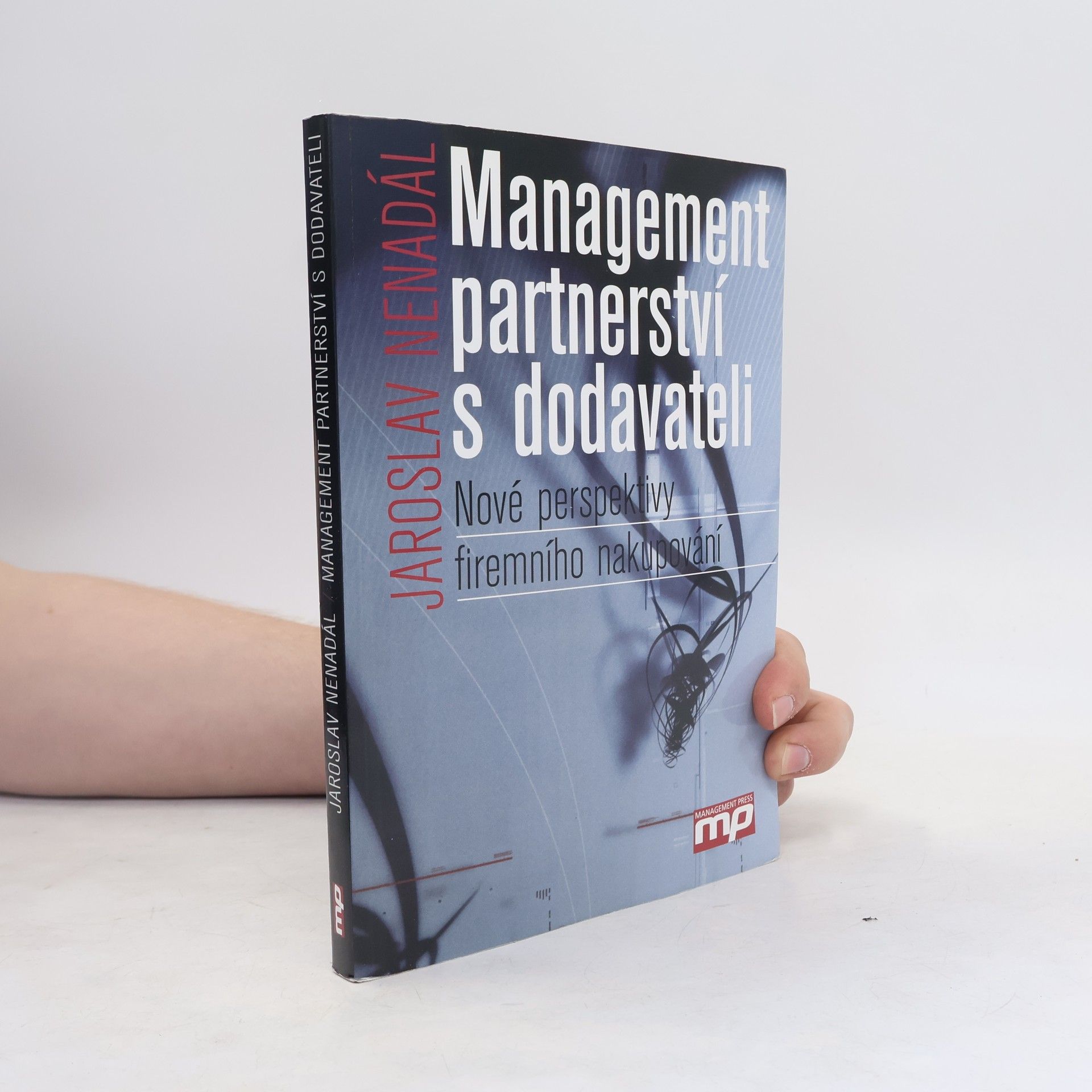 Jaroslav Nenadál Management partnerství s dodavateli : nové perspektivy firemního nakupování