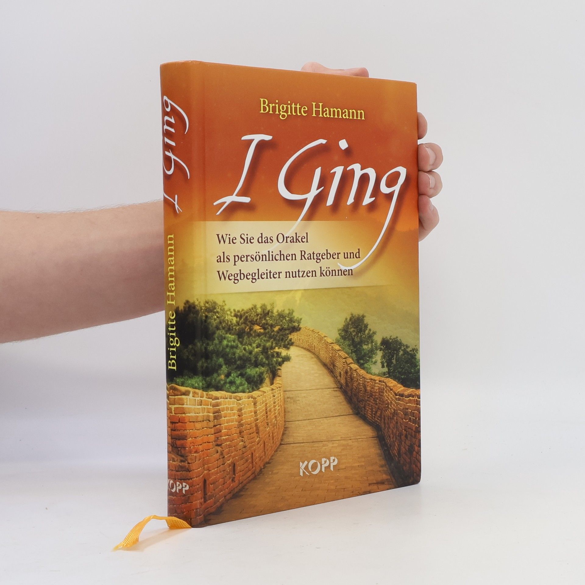 Brigitte Hamann I Ging. Wie Sie das Orakel als persönlichen Ratgeber und Wegbegleiter nutzen können