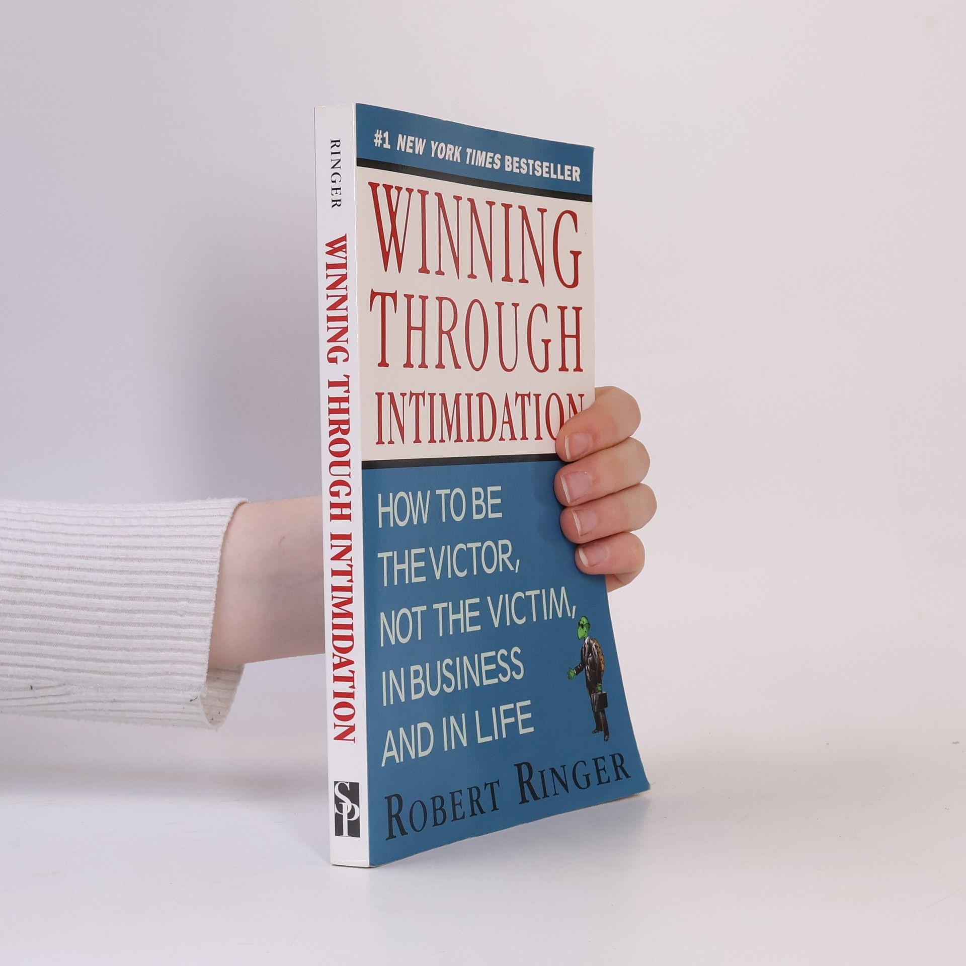 Robert Ringer Winning through intimidation. How to be the victor, not the victim in business and in life