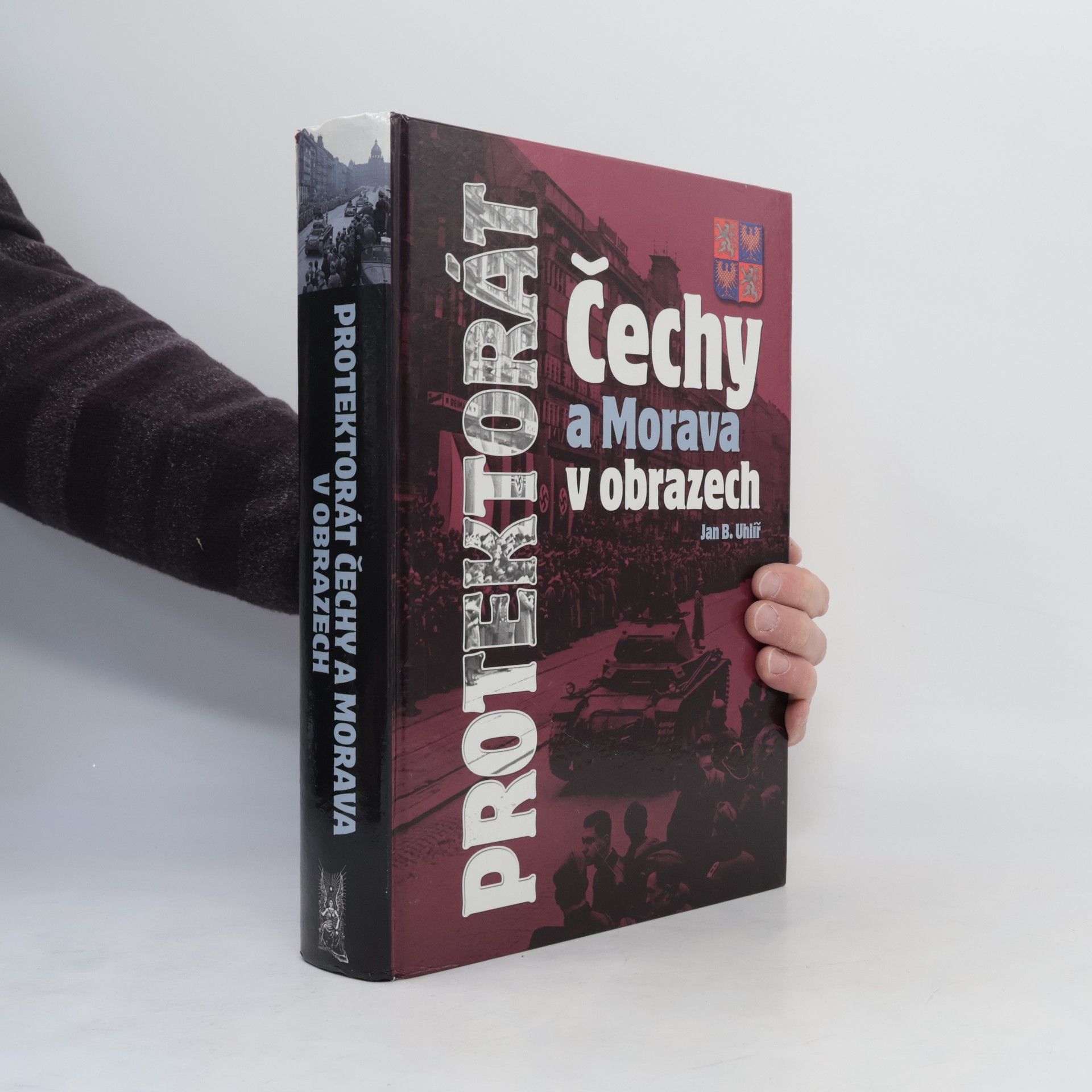 Jan Boris Uhlíř Protektorát Čechy a Morava v obrazech