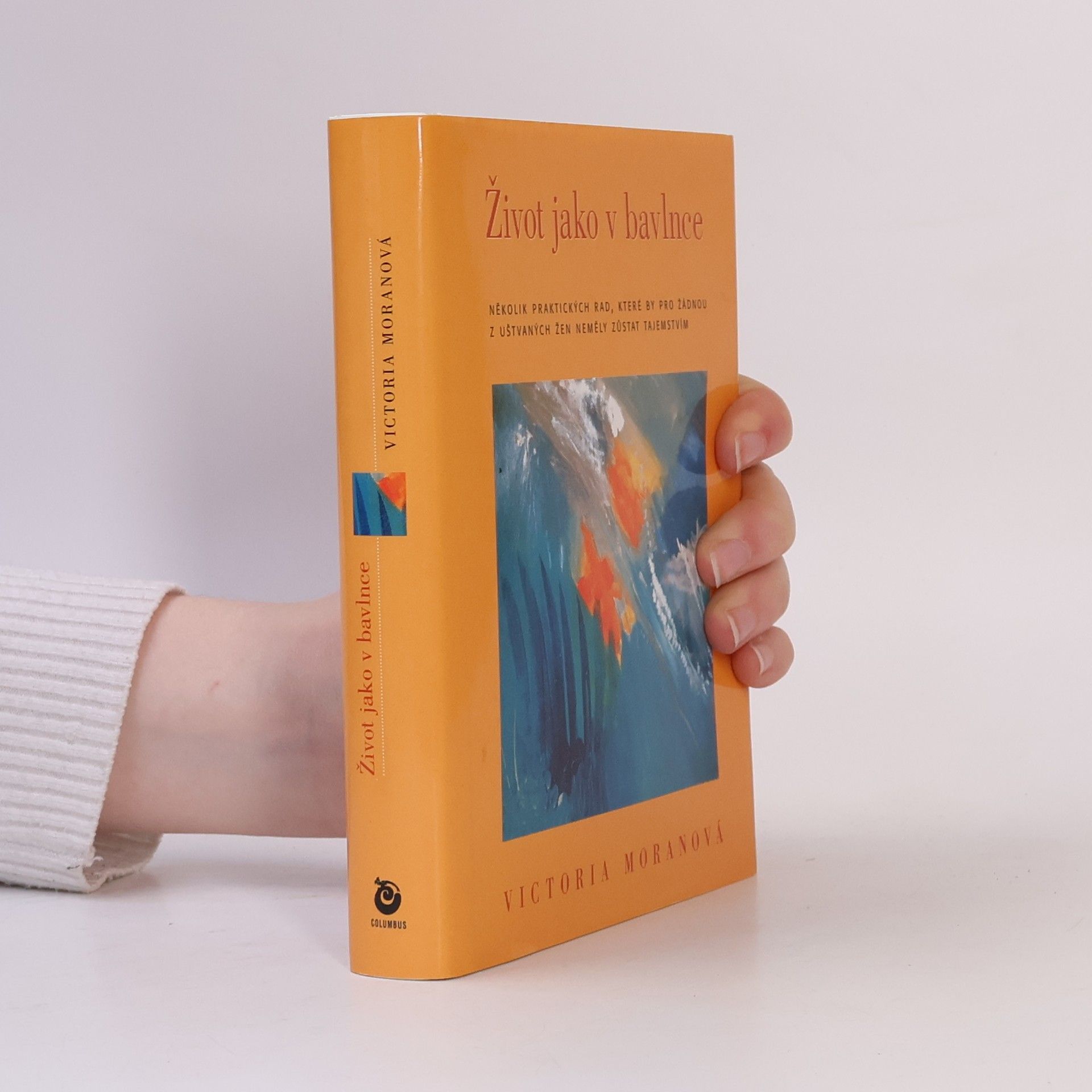 Victoria Moran Život jako v bavlnce: Několik praktických rad, které by pro žádnou z nás, uštvaných žen, neměly zůstat tajemstvím
