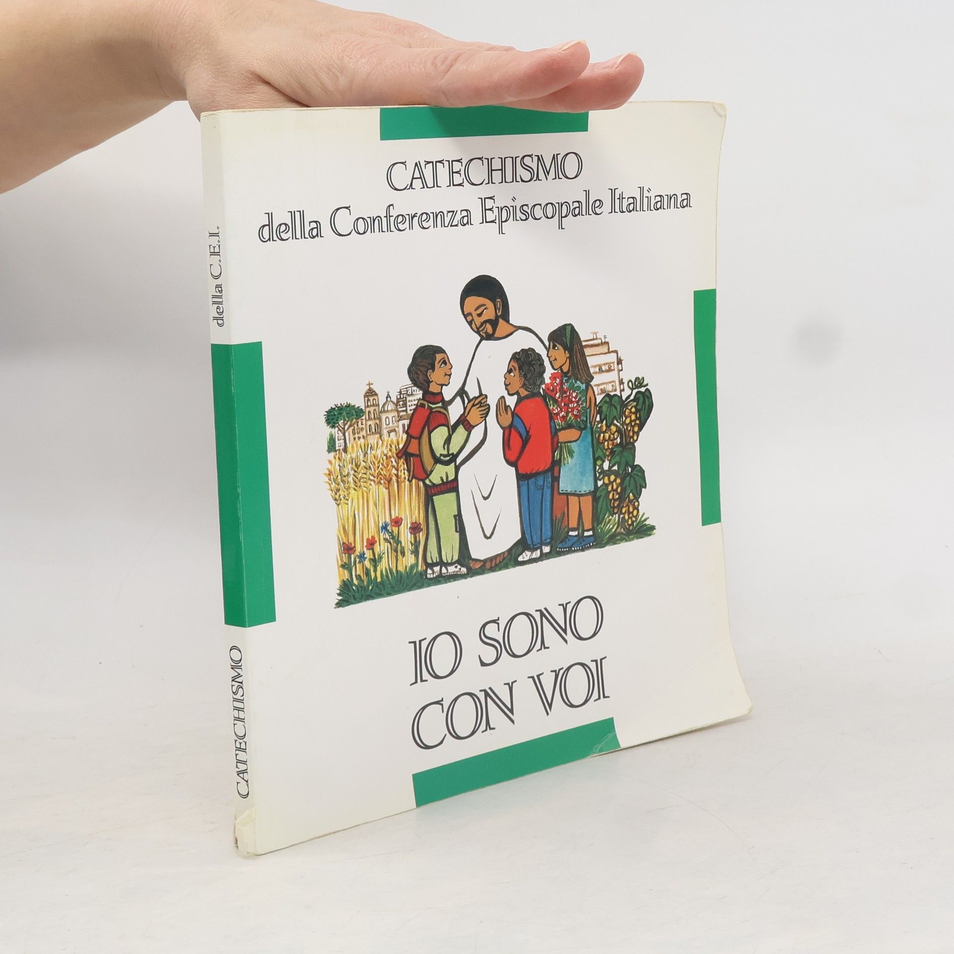 Conferenza Episcopale Italiana Catechismo della Conferenza Episcopale Italiana: Io sono con voi. Catechismo per l'iniziazione cristiana dei fanciulli
