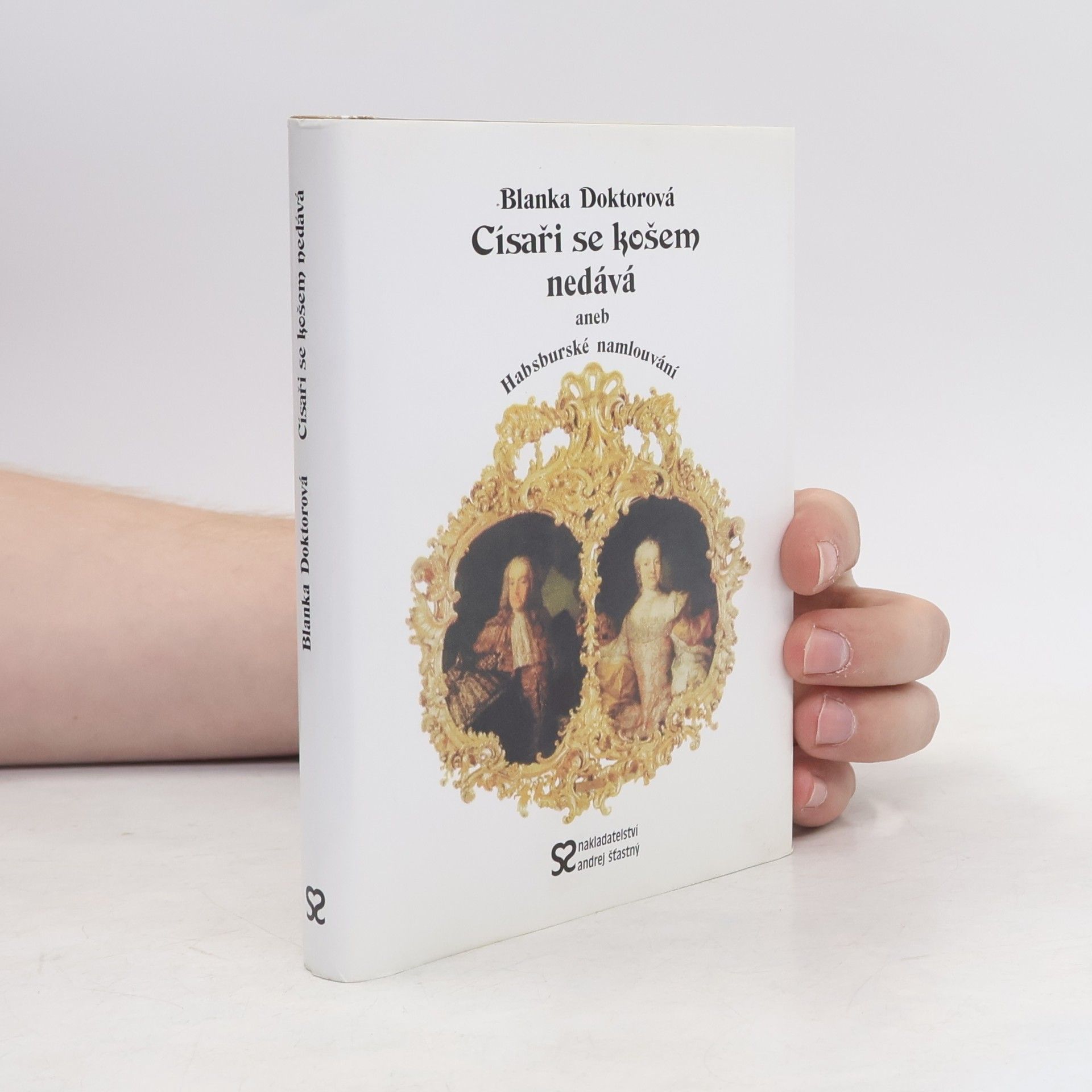 Blanka Doktorová Císaři se košem nedává, aneb, Habsburské namlouvání