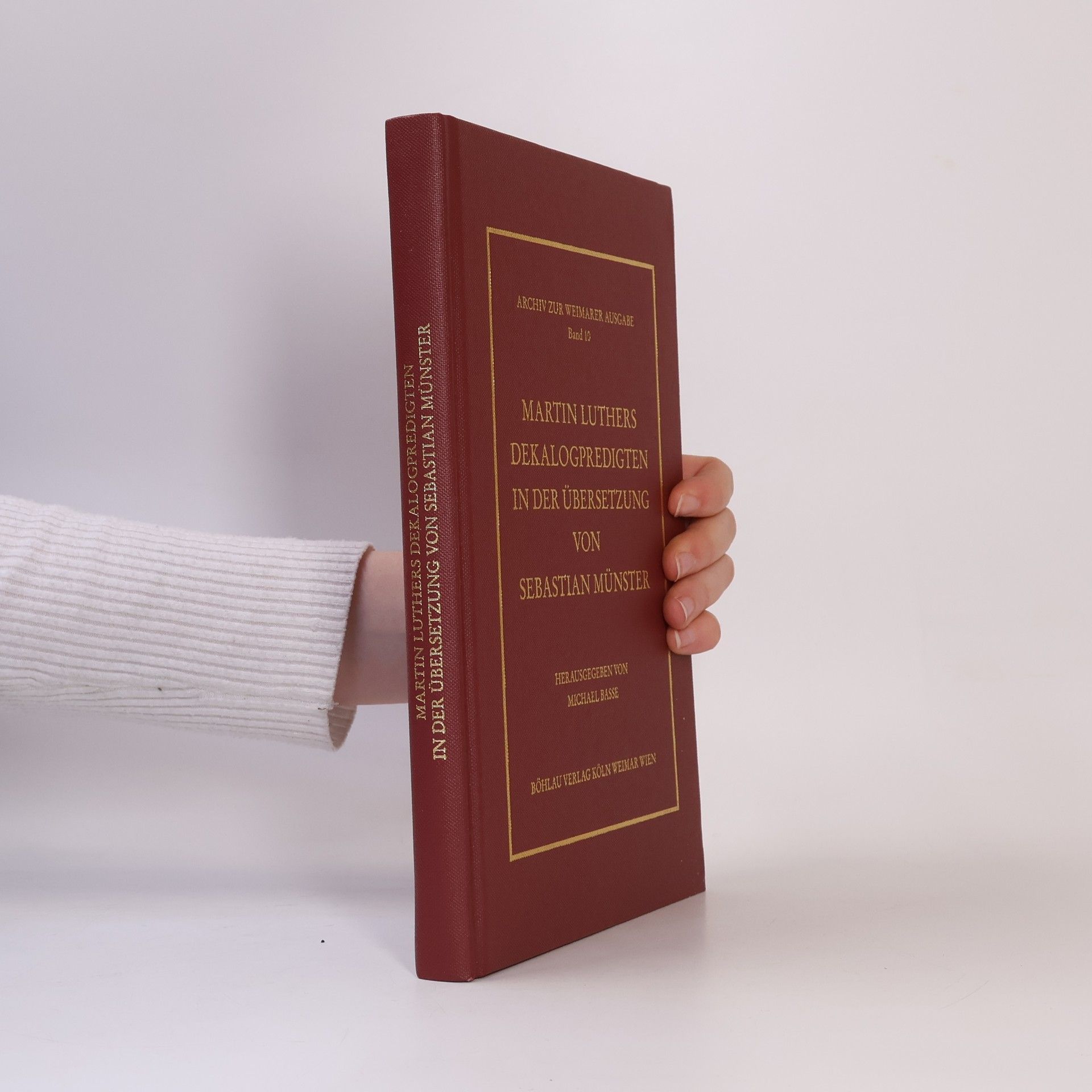 Sebastian Münster Archiv zur Weimarer Ausgabe der Werke Martin Luthers - 10: Martin Luthers Dekalogpredigten in der Übersetzung von Sebastian Münster