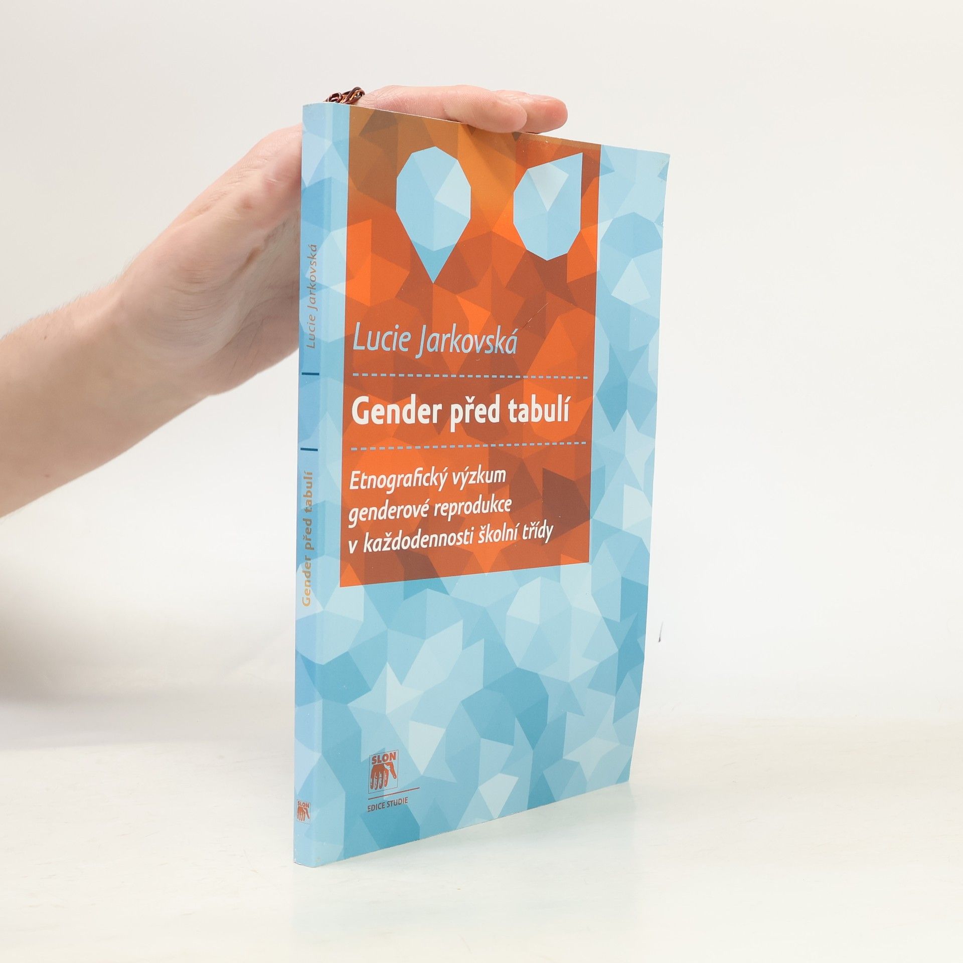 Lucie Jarkovská Gender před tabulí. Etnografický výzkum genderové reprodukce v každodennosti školní třídy