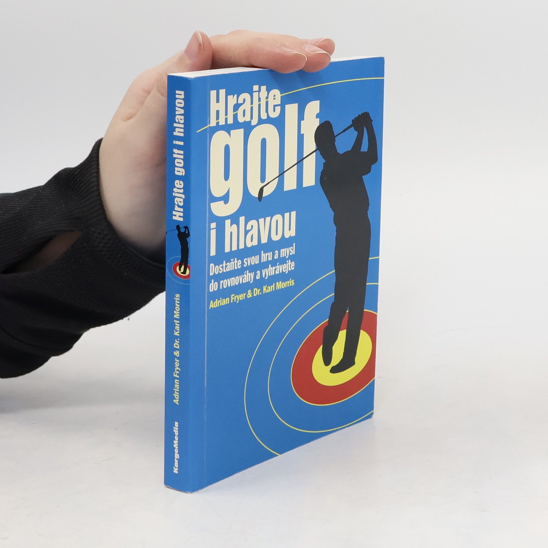 Karl Morris Hrajte golf i hlavou: Dostaňte svou hru a mysl do rovnováhy a vyhrávejte