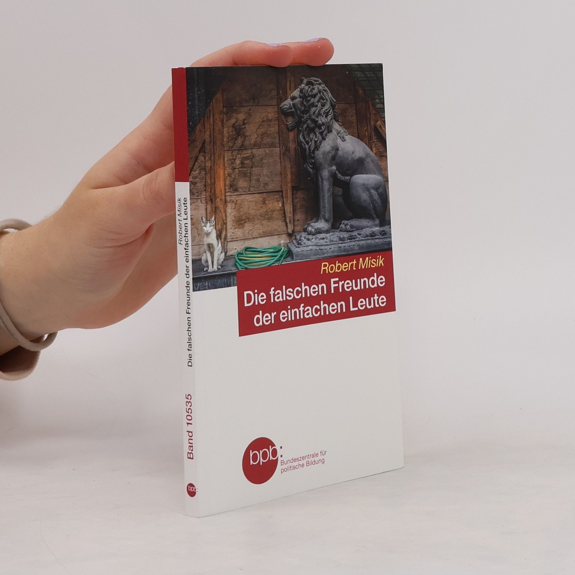 Robert Misik Bundeszentrale für politische Bildung - 10535: Die falschen Freunde der einfachen Leute