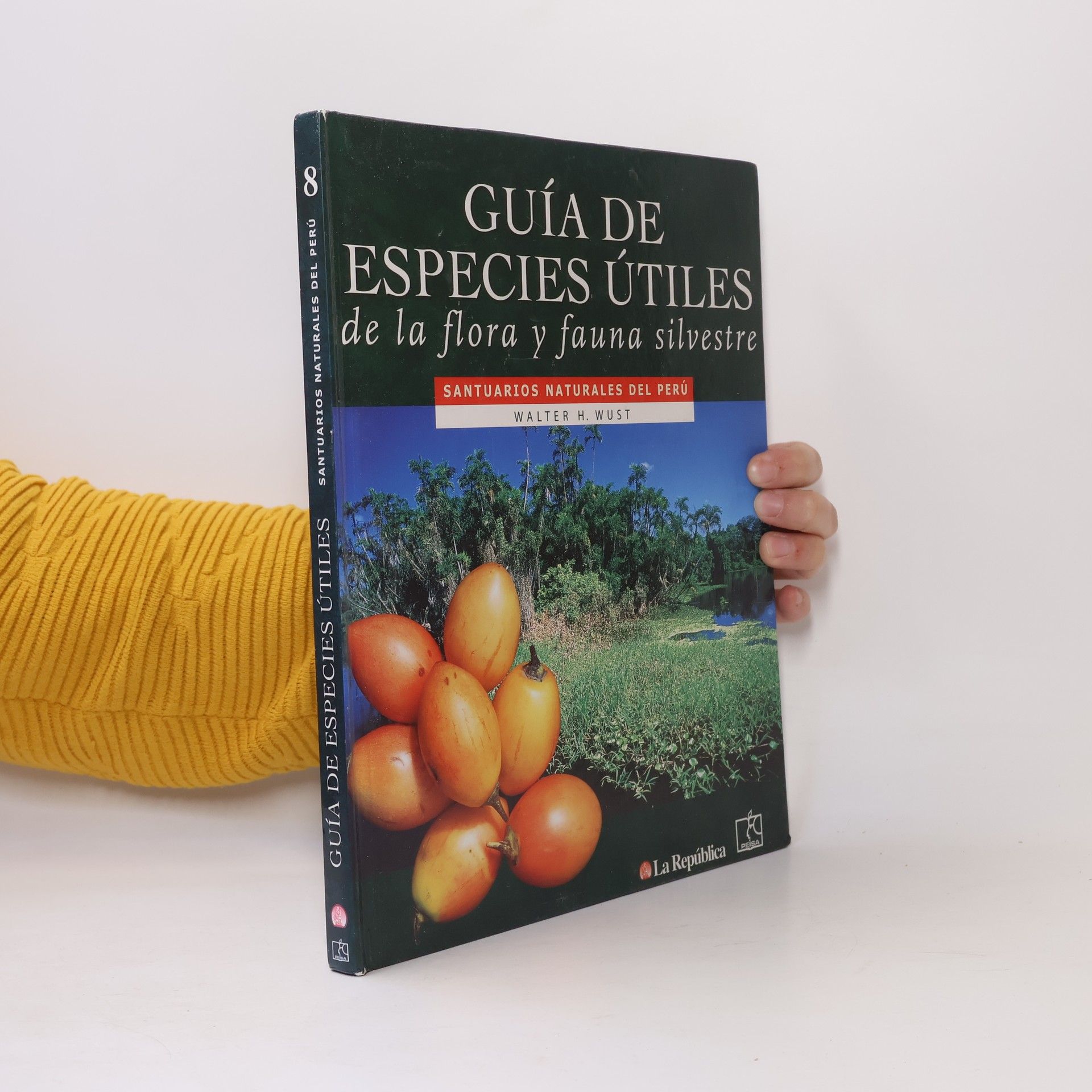 Walter H. Wust Santuarios naturales del Perú - 8: Guía de especies útiles de la flora y la fauna silvestres