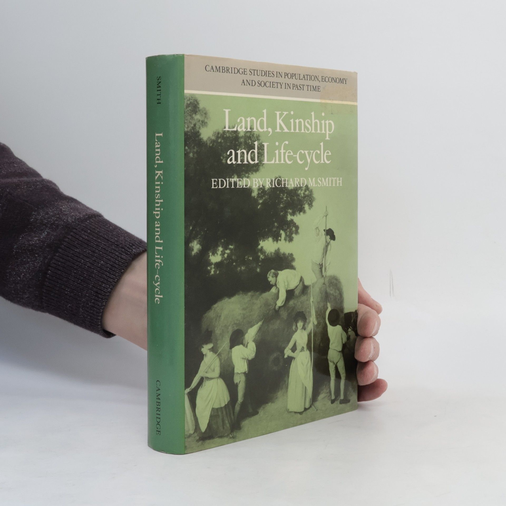 Richard Michael Smith Cambridge Studies in Population, Economy and Society in Past Time: Land, Kinship and Life-Cycle