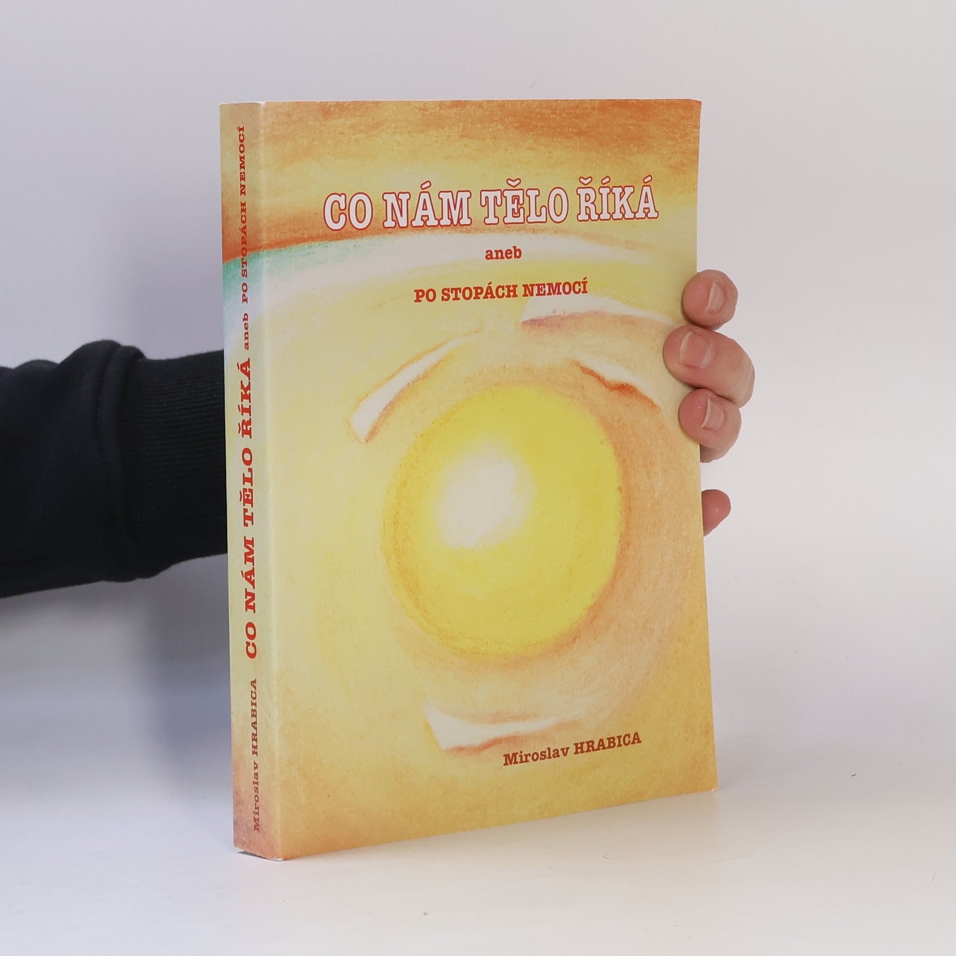 Miroslav Hrabica Co nám tělo říká, aneb, Po stopách nemocí
