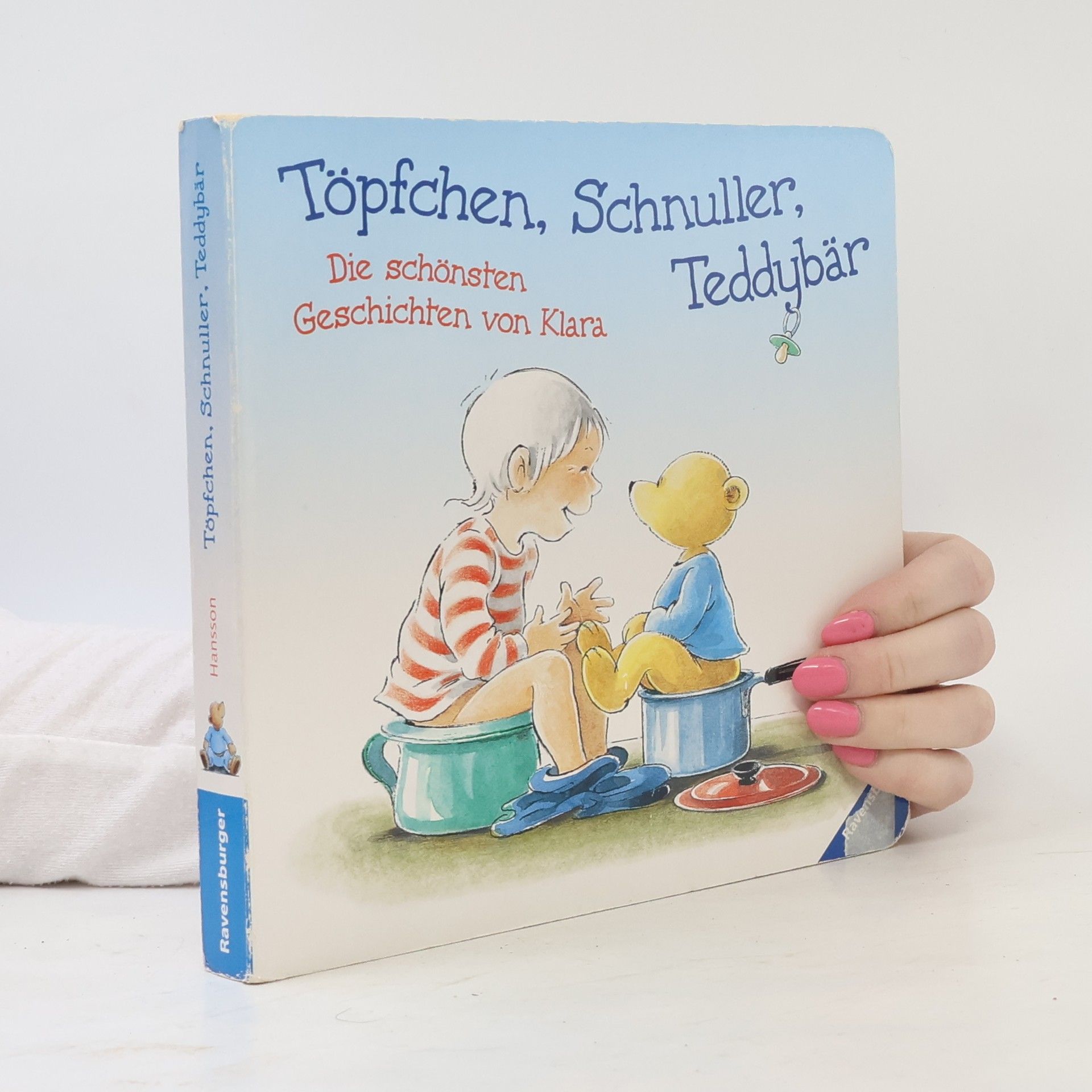 Gunilla Hansson Töpfchen, Schnuller, Teddybär. Die schönsten Geschichten von Klara