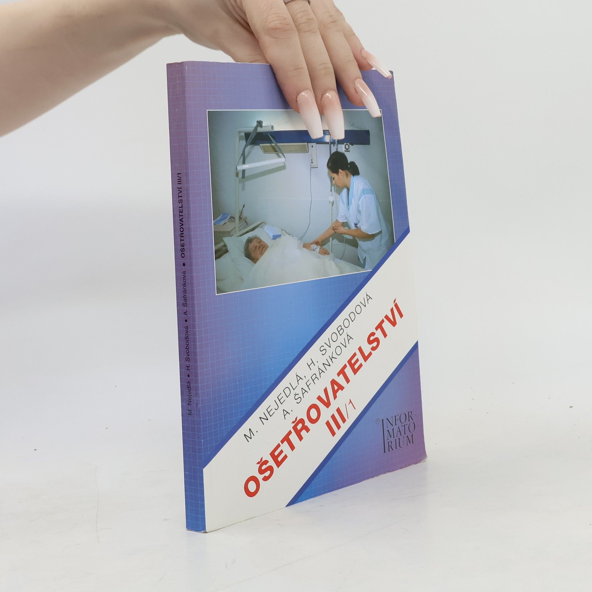 Marie Nejedlá Ošetřovatelství III : pro 3. ročník středních zdravotnických škol a vyšší zdravotnické školy. 1