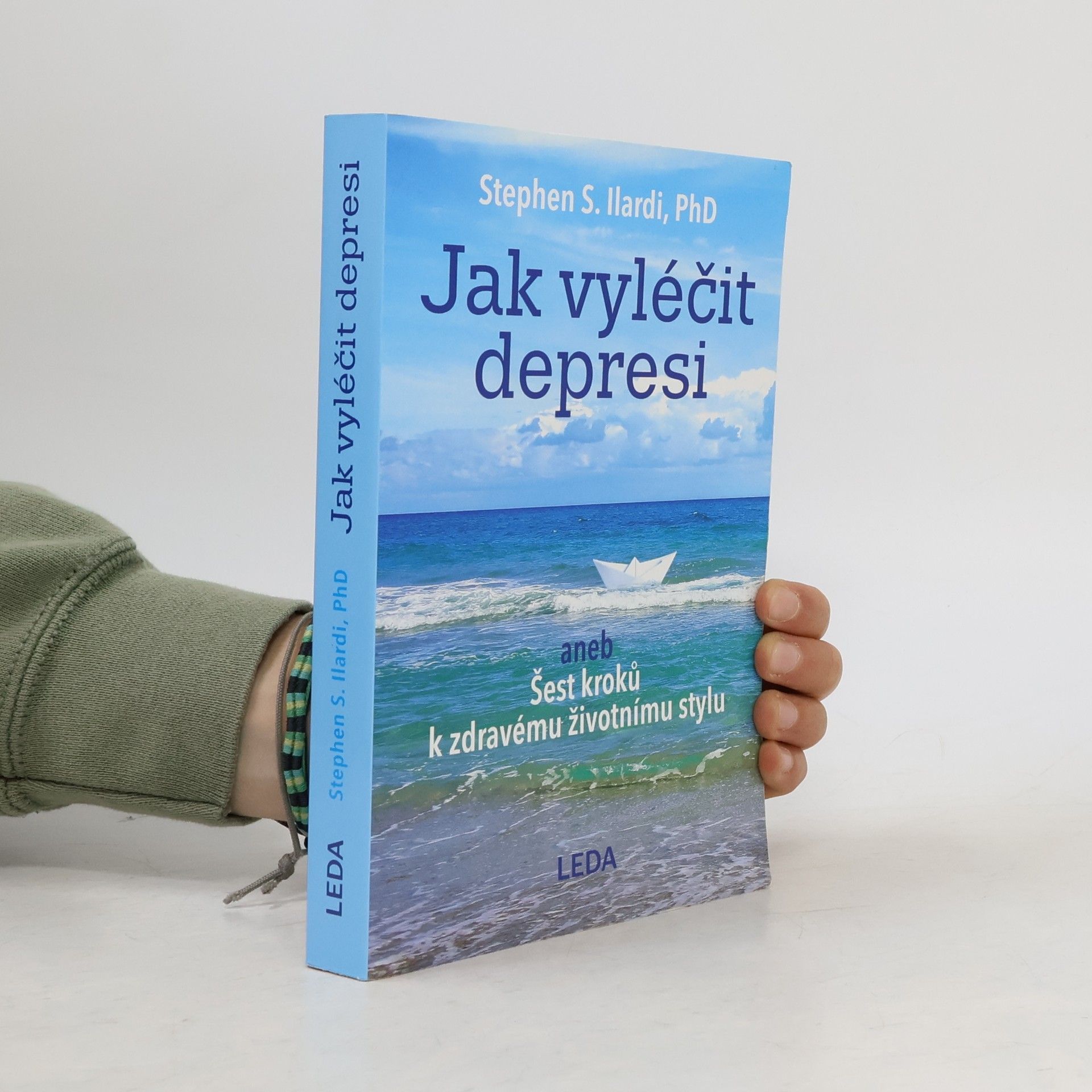Stephen S. Ilardi Jak vyléčit depresi, aneb, Šest kroků k zdravému životnímu stylu