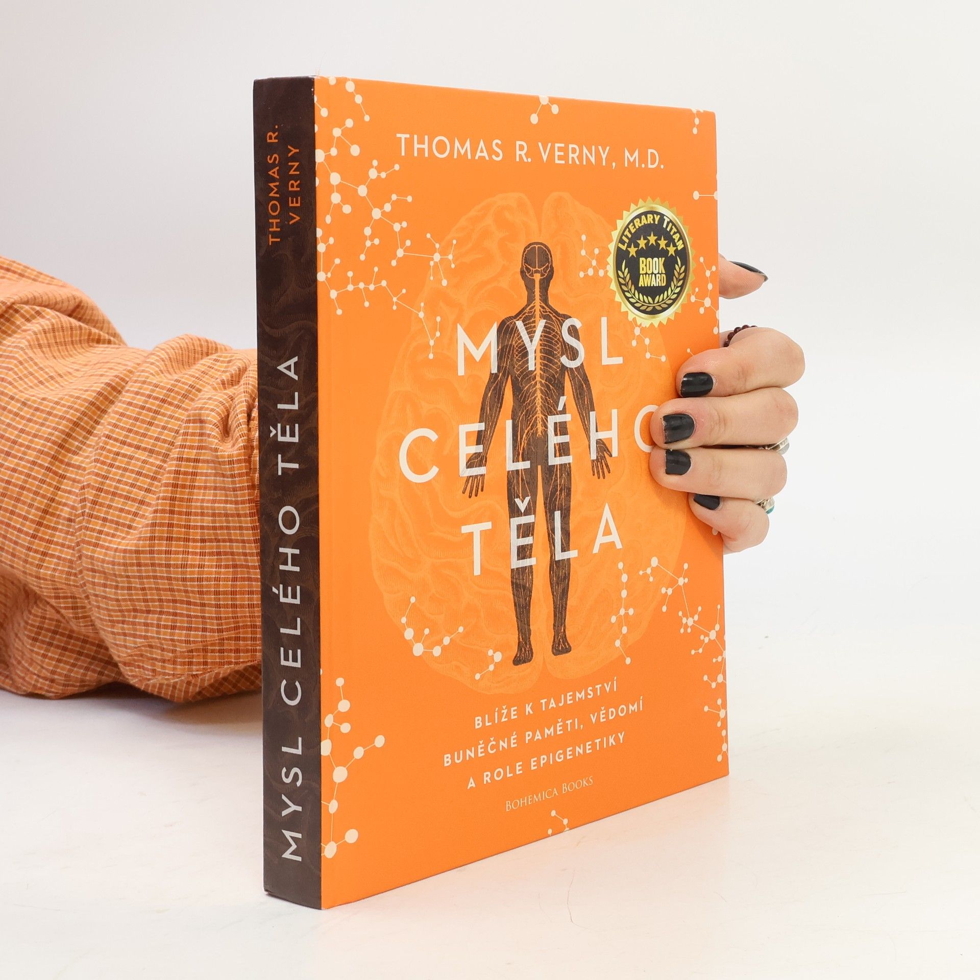 Thomas R. Verny Mysl celého těla : blíže k tajemství buněčné paměti, vědomí a role epigenetiky