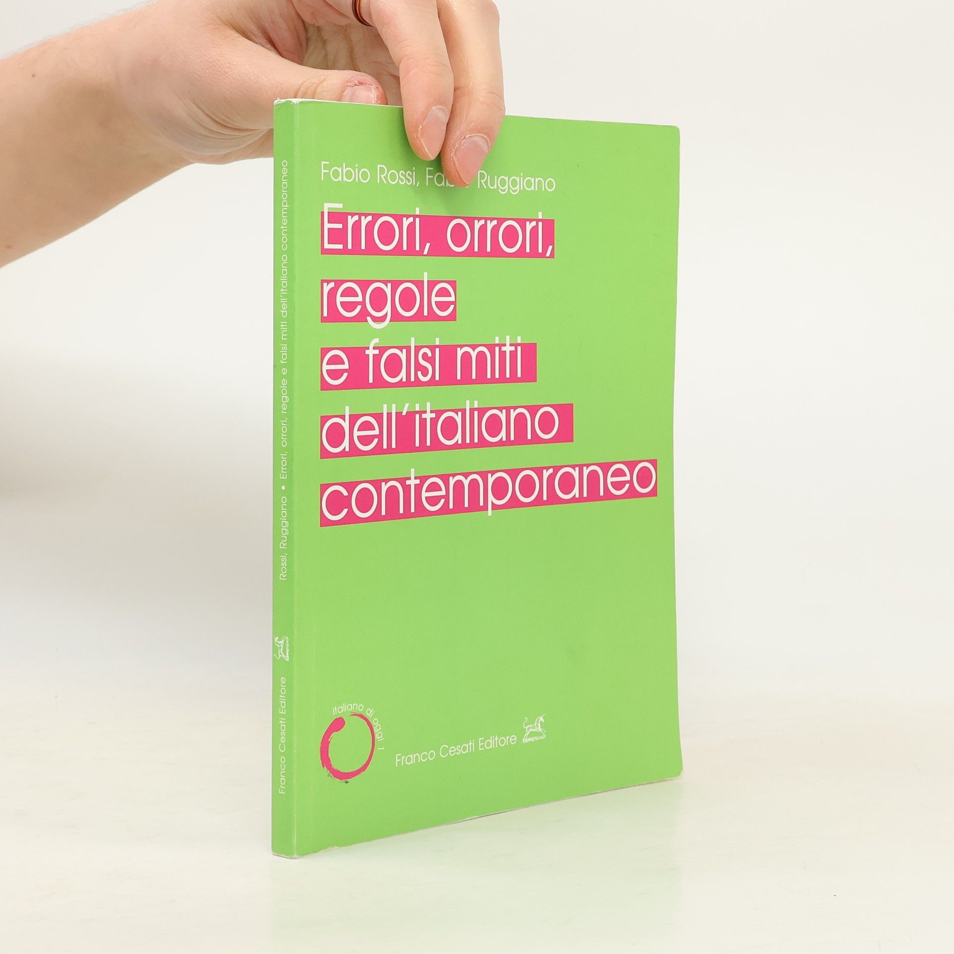 Fabio Ruggiano Errori, orrori, regole e falsi miti dell'italiano contemporaneo