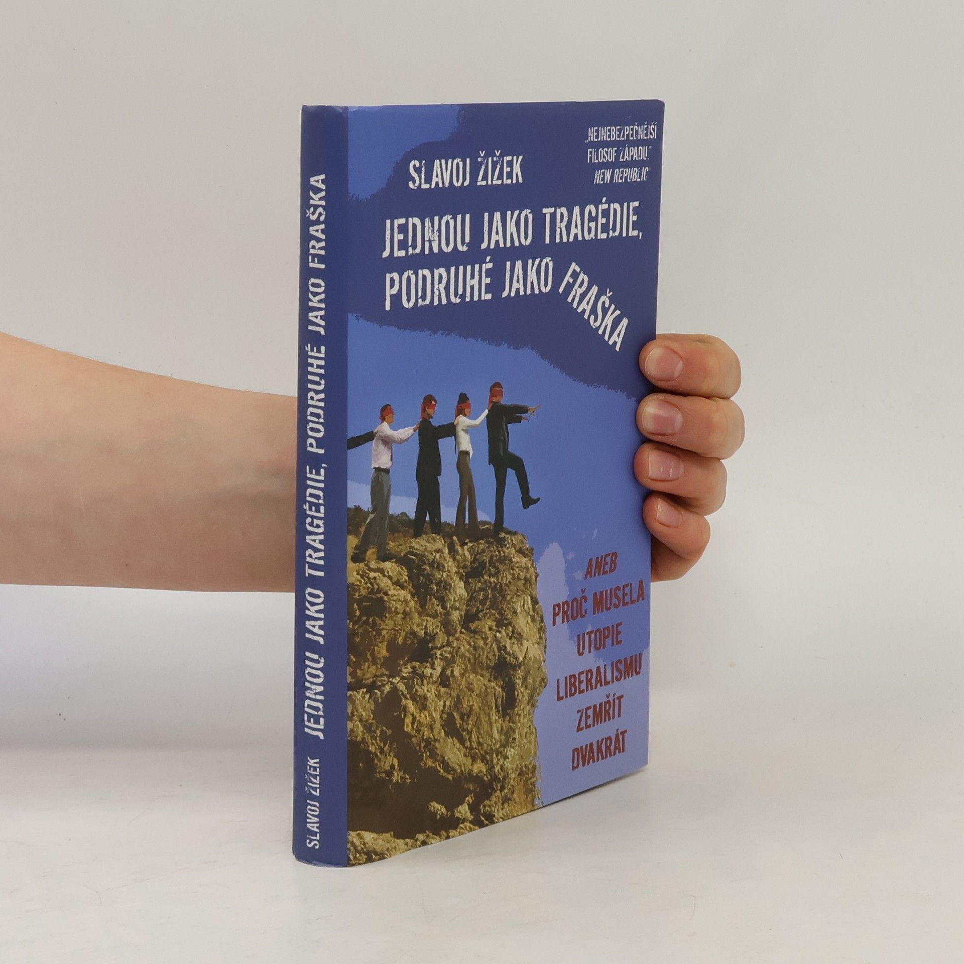 Slavoj Žižek Jednou jako tragédie, podruhé jako fraška, aneb, Proč musela utopie liberalismu zemřít dvakrát