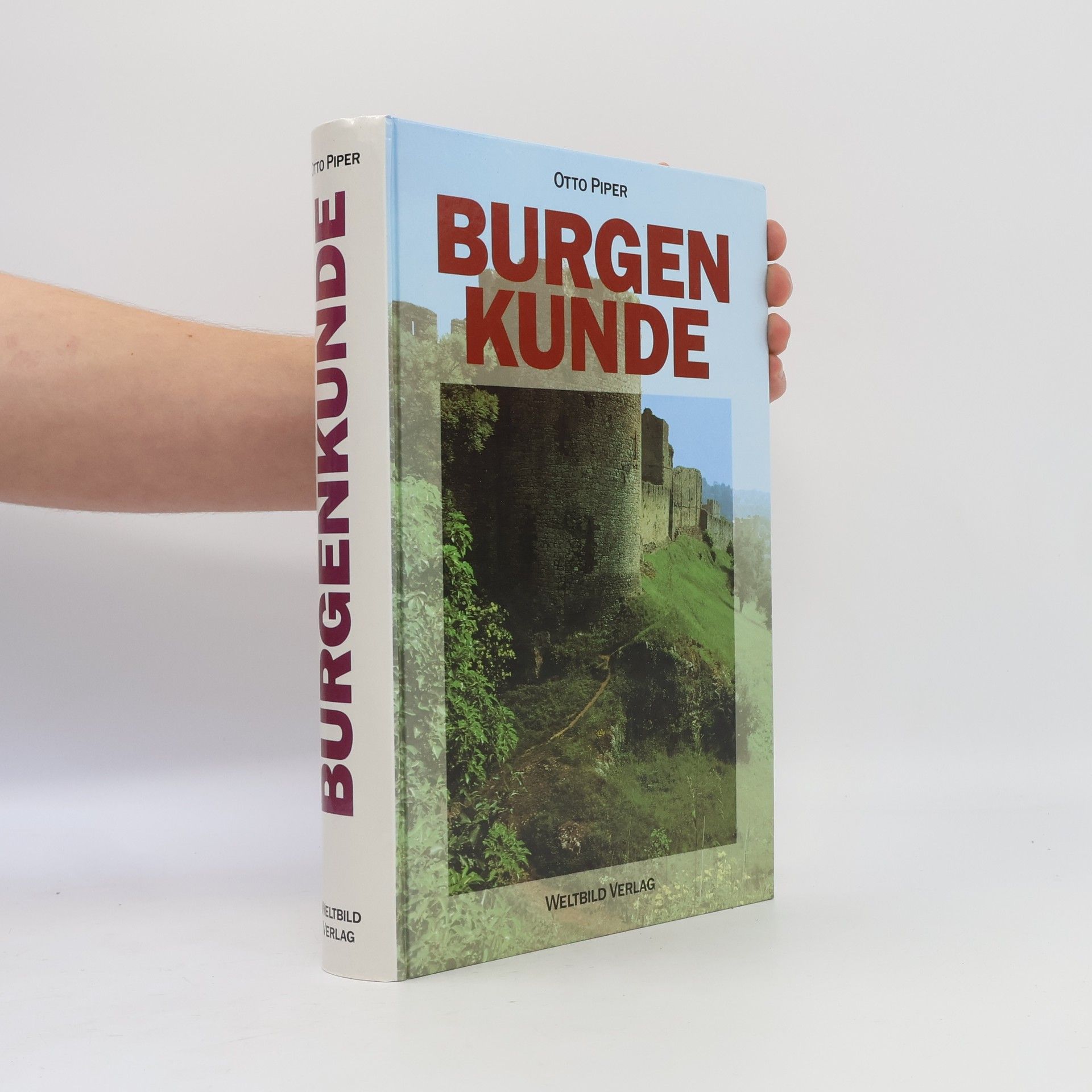 Otto Piper Burgenkunde : Bauwesen und Geschichte der Burgen