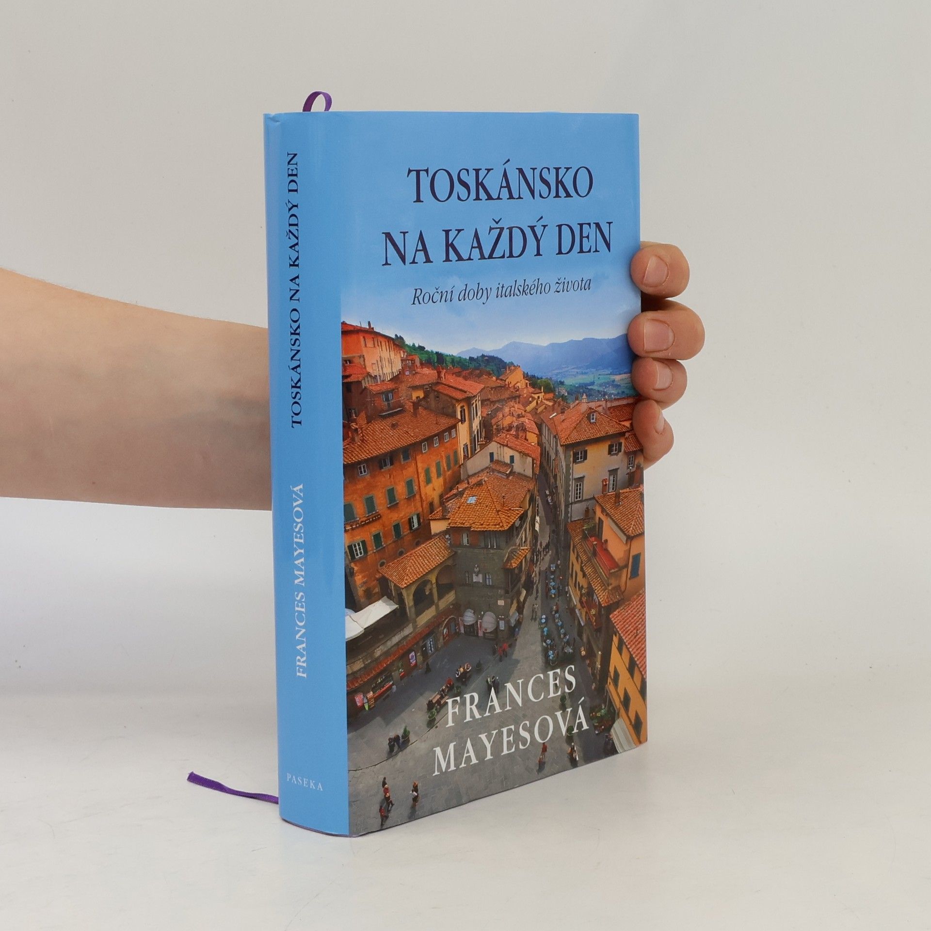 Toskánsko na každý den: Roční doby italského života