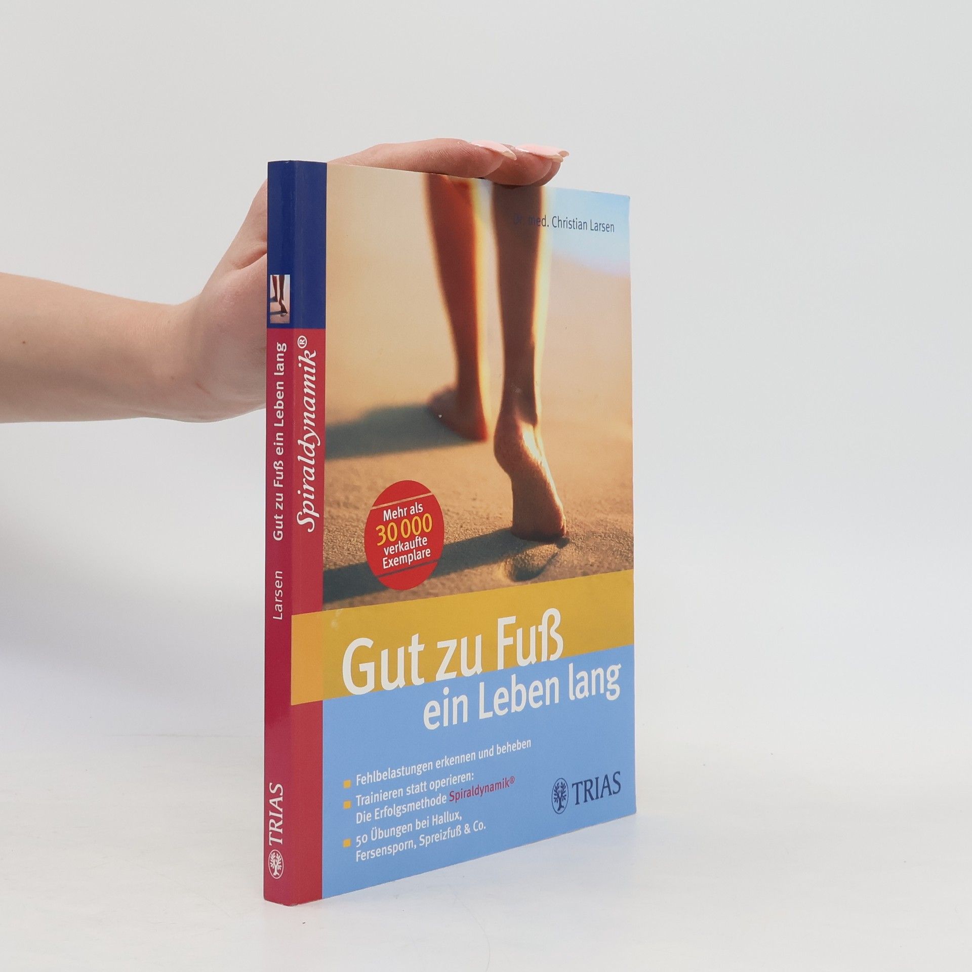 Gut zu Fuß ein Leben lang : fehlbelastungen erkennen und beheben : trainieren statt operieren: die Erfolgsmethode Spiraldynamik : 50 Übungen bei Hallux, Fersensporn, Spreizfuß & Co