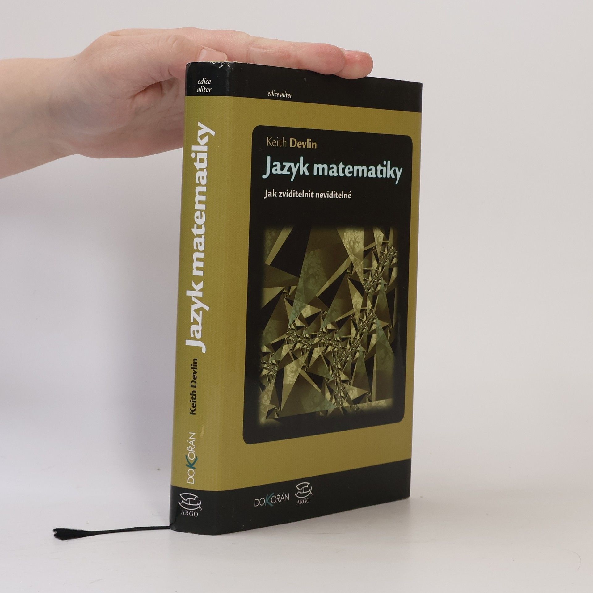 Keith Devlin Jazyk matematiky : jak zviditelnit neviditelné