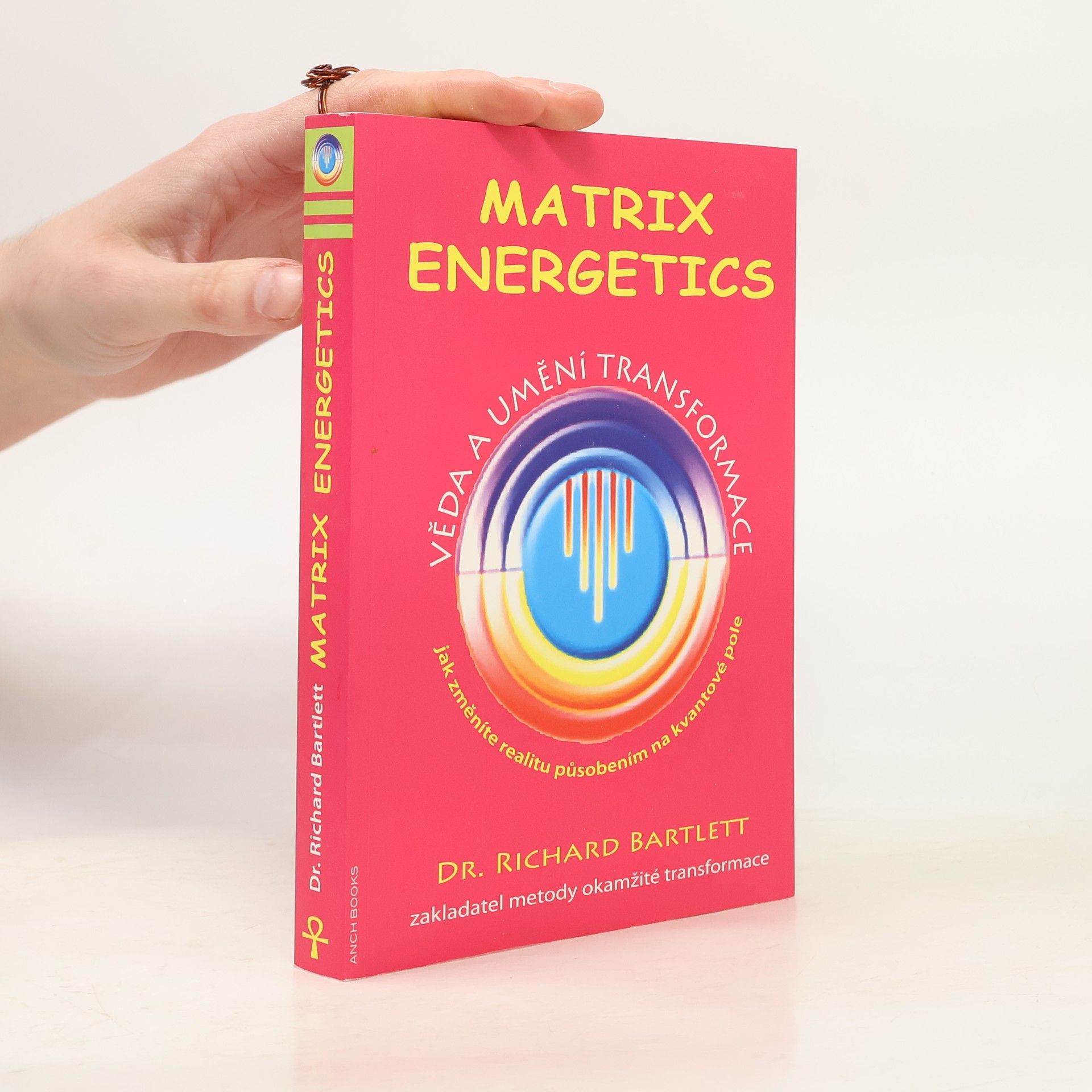 Richard Bartlett Matrix Energetics. Věda a umění transformace