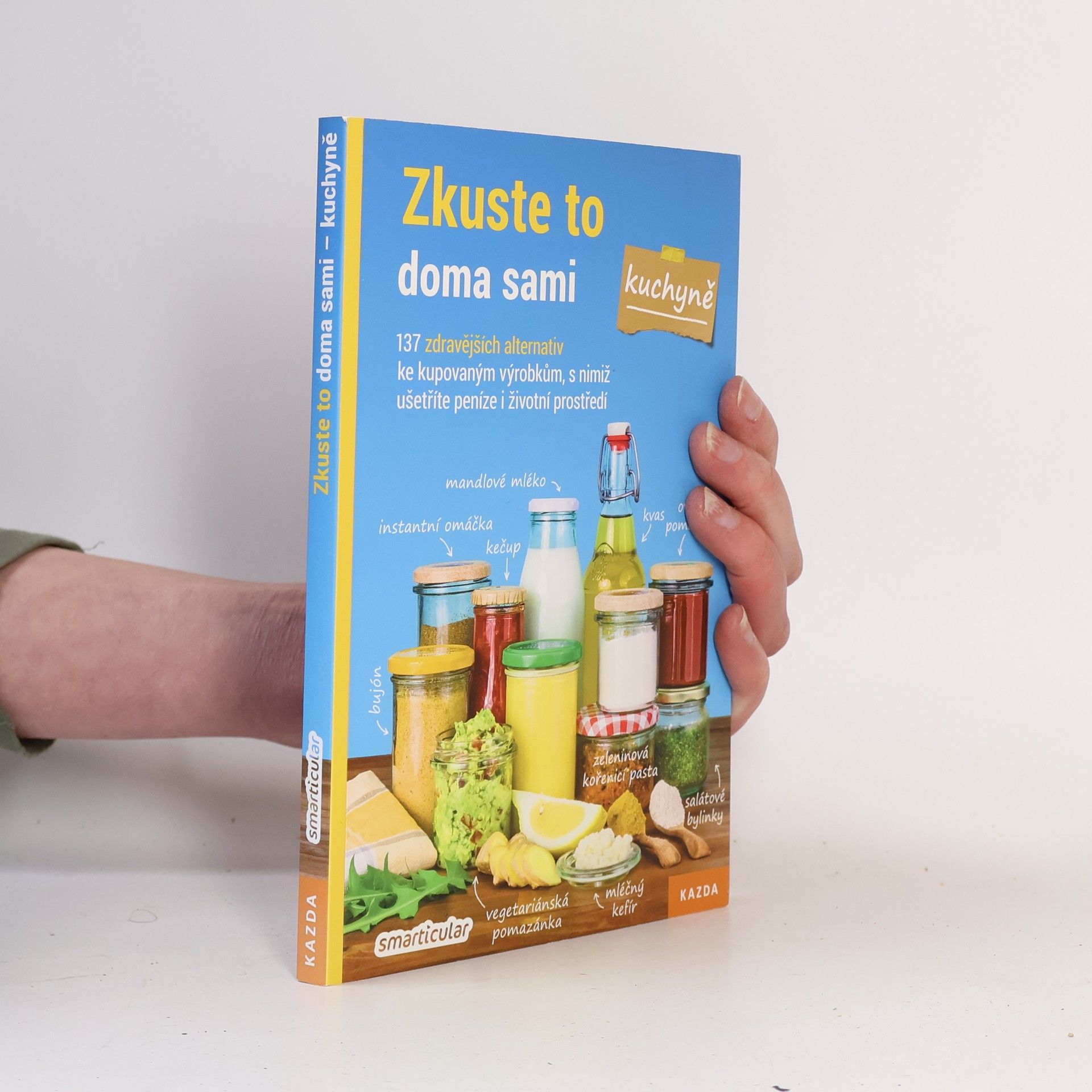 Monika Řezníčková Zkuste to doma sami - kuchyně : 137 zdravějších alternativ kupovaných výrobků, které šetří peníze i životní prostředí