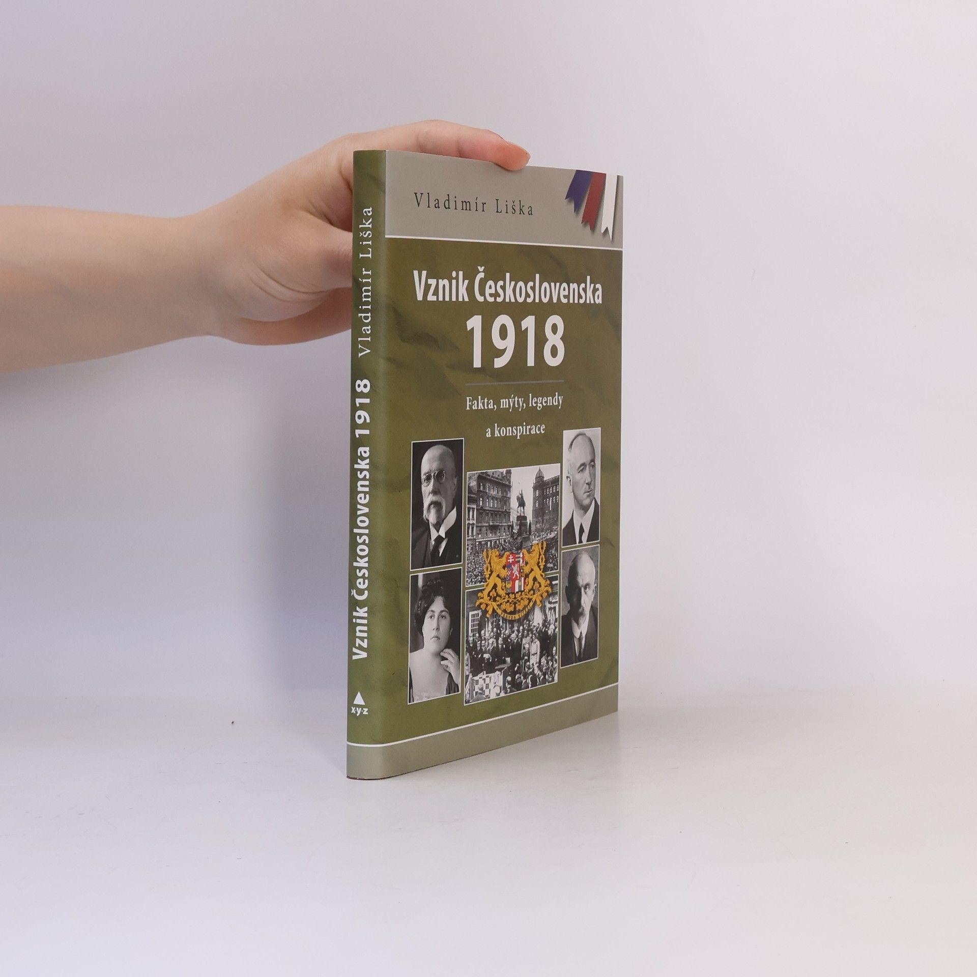 Vladimír Liška Vznik Československa 1918 - Fakta, mýty, legendy a konspirace