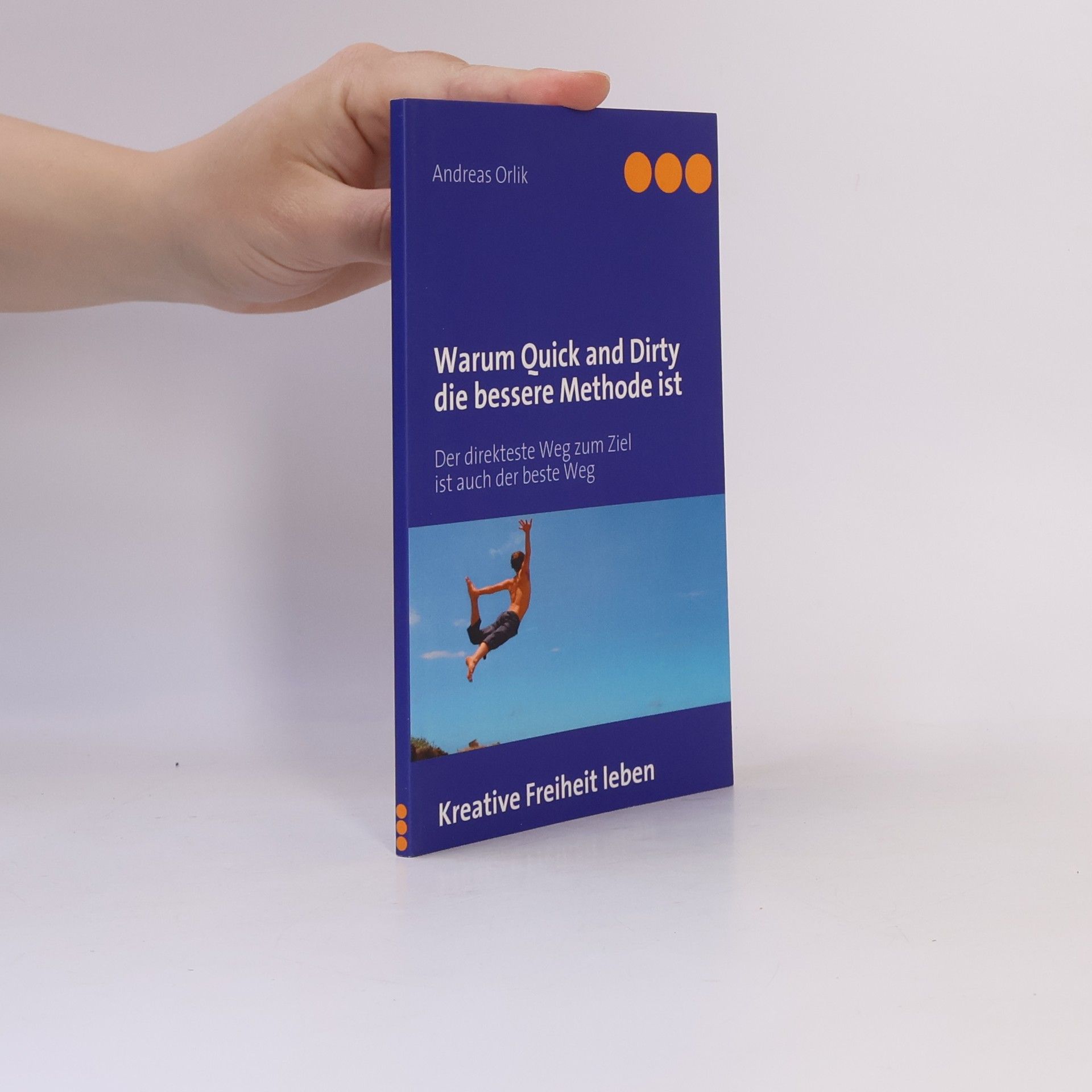 Andreas Orlik Warum Quick and Dirty die bessere Methode ist
