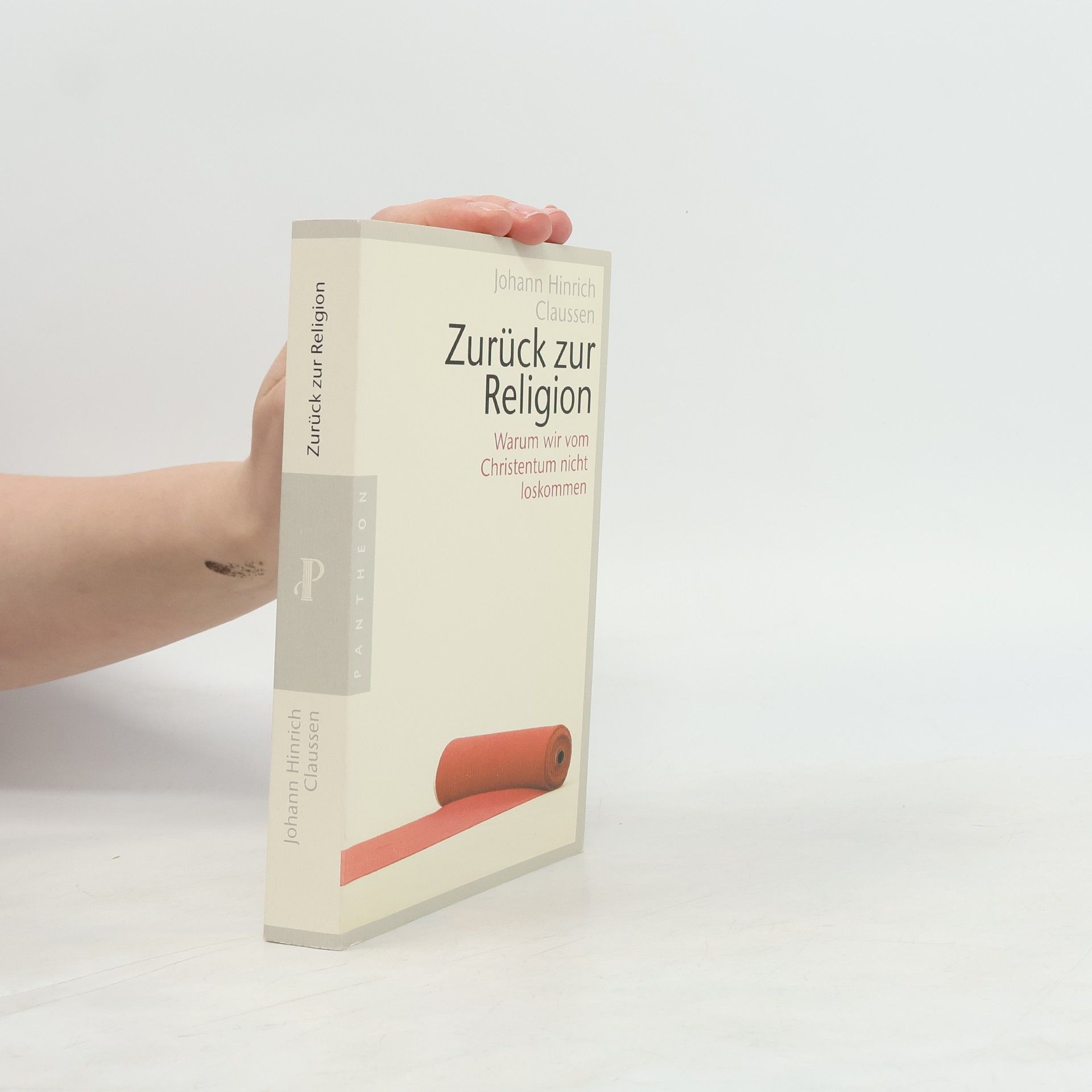 Johann Hinrich Claussen Zurück zur Religion. Warum wir vom Christentum nicht loskommen