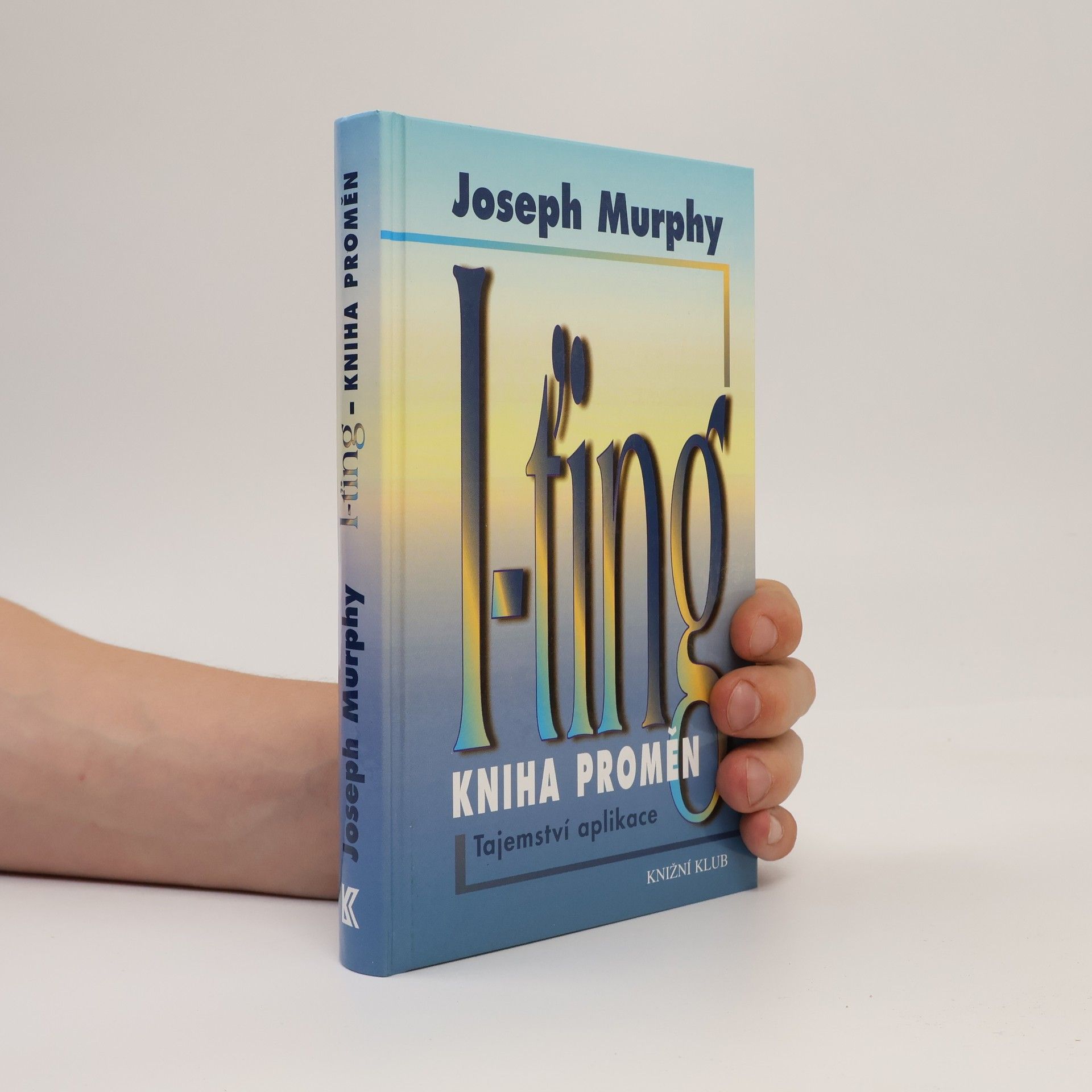 Joseph Murphy I-ťing - Kniha proměn. Tajemství aplikace.