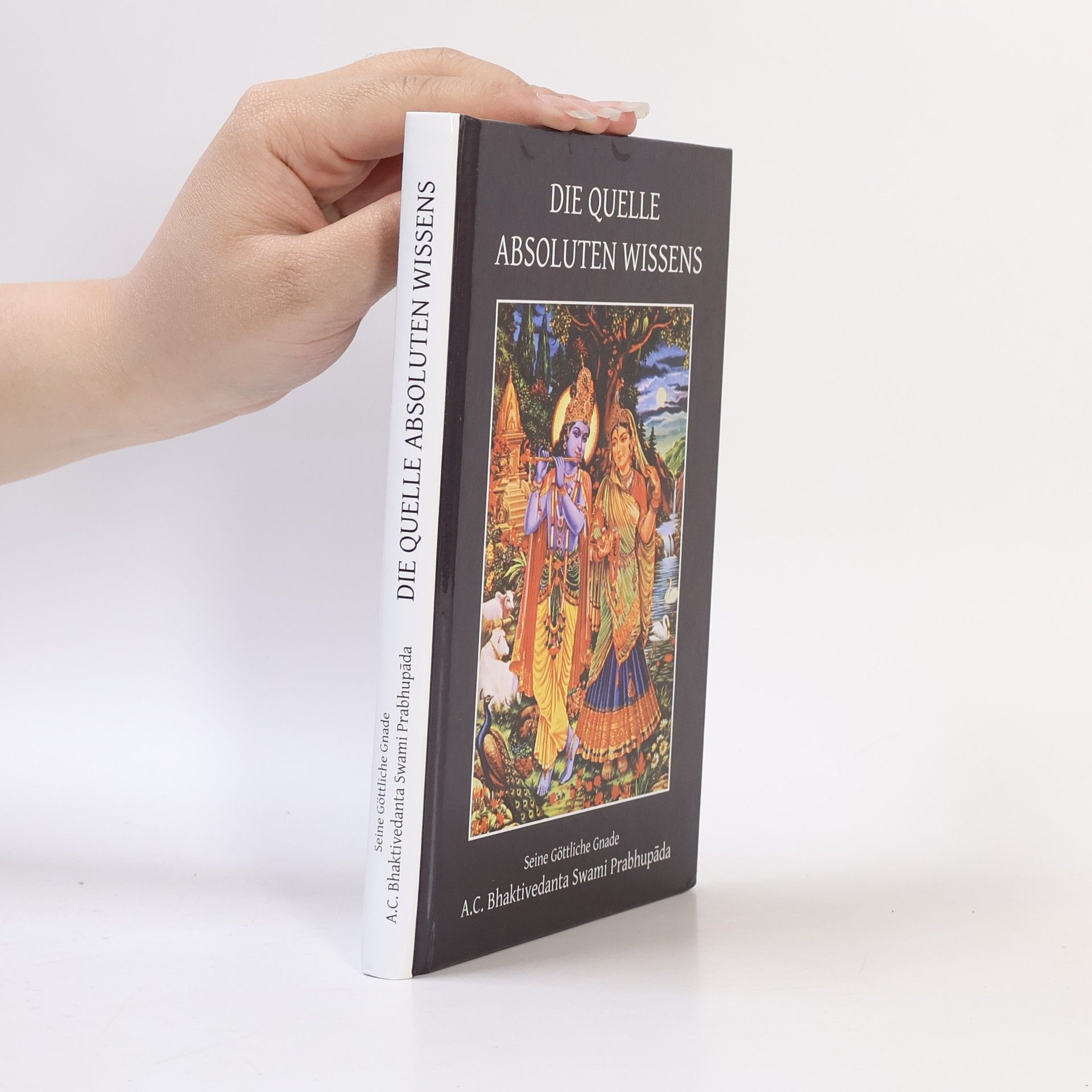 Seiner göttlichen Gnade A.C. Bhaktivedanta Swami Prabhupada Die Quelle absoluten Wissens