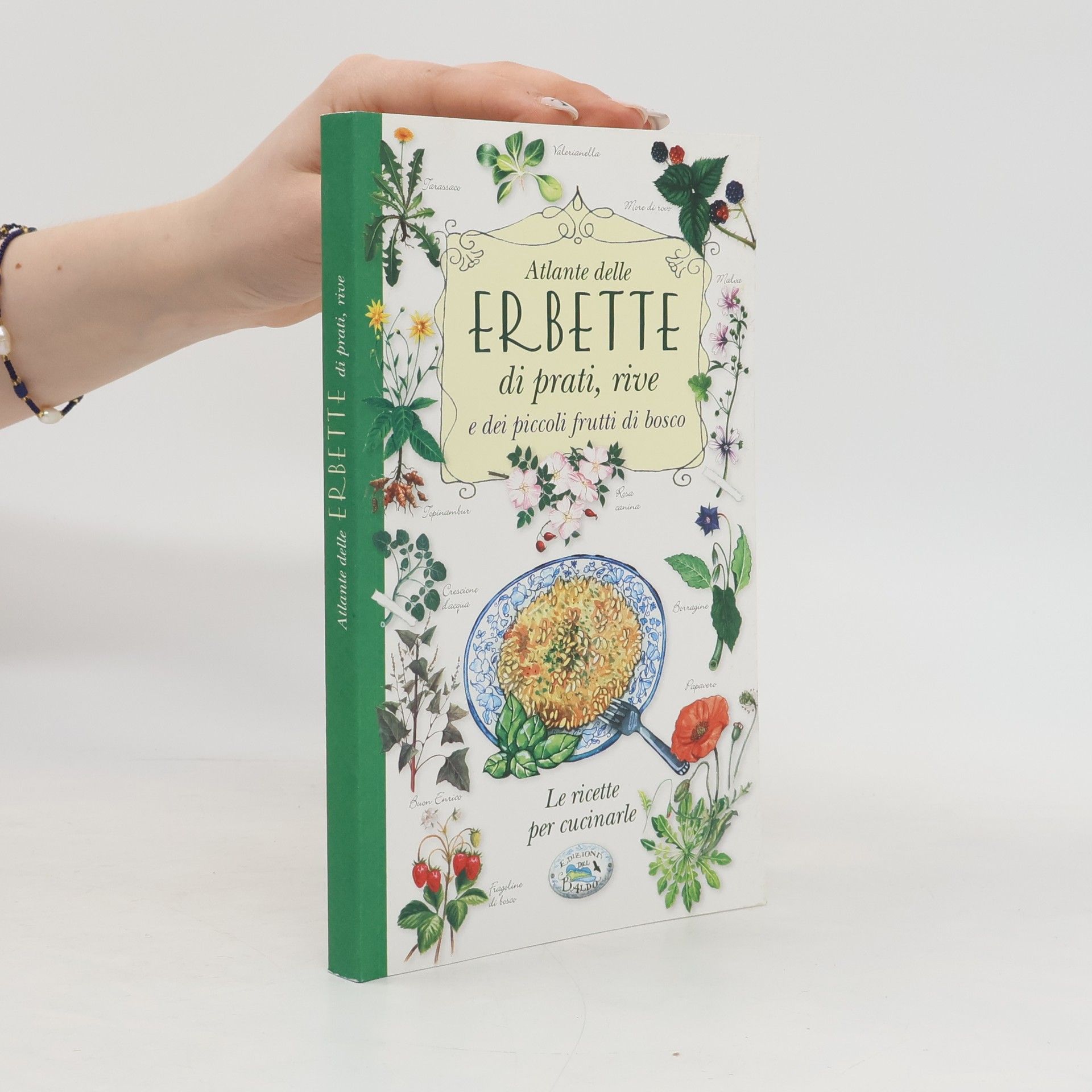 Collectif d'auteurs Atlante delle erbette di prati, rive e dei piccoli frutti di bosco. Le ricette per cucinarle