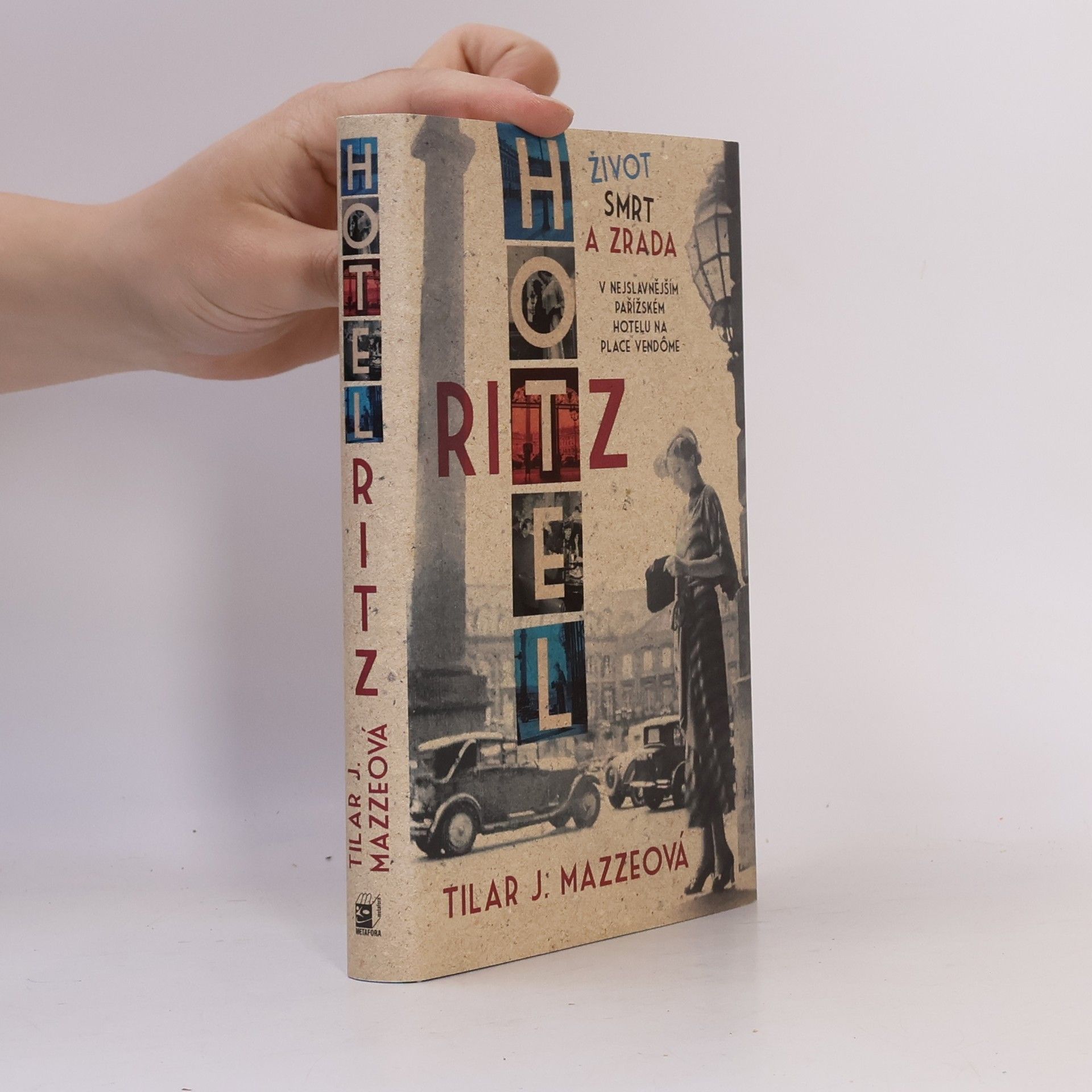 Tilar J. Mazzeo Hotel Ritz : život, smrt a zrada v nejslavnějším pařížském hotelu na Place Vendôme