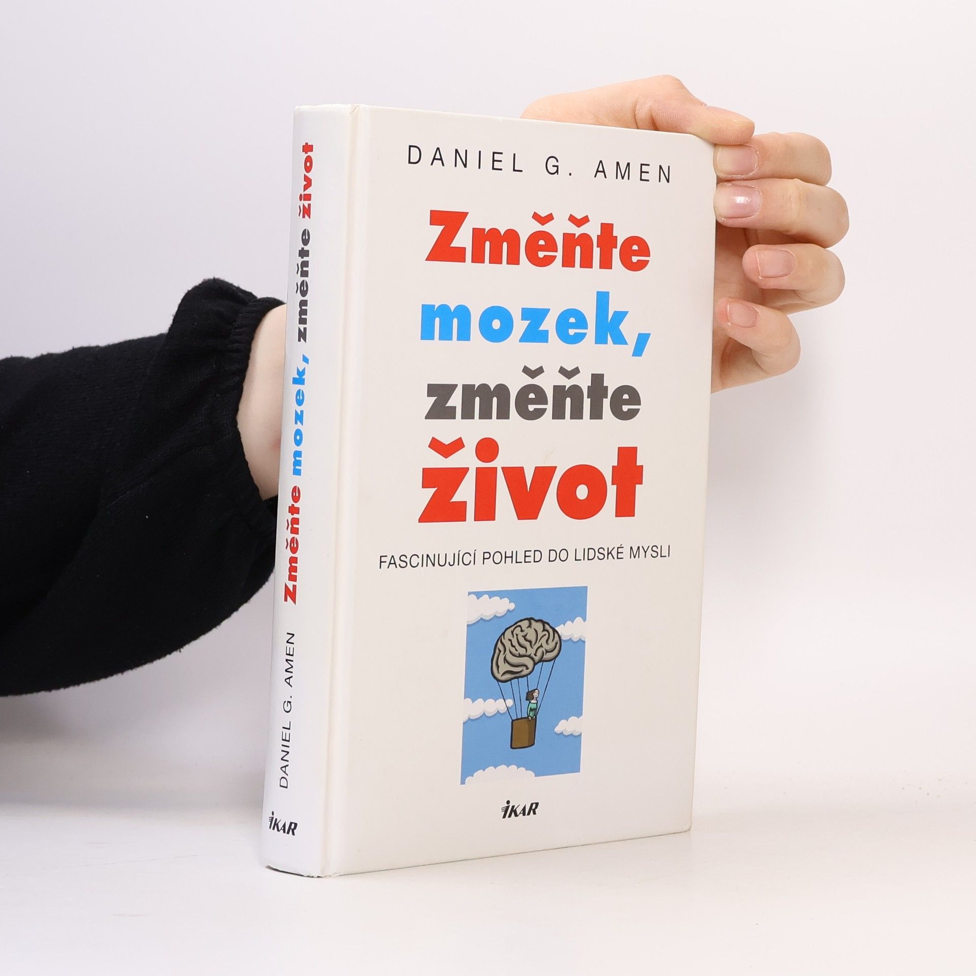 Daniel G. Amen Změňte mozek, změňte život : fascinující pohled do lidské mysli