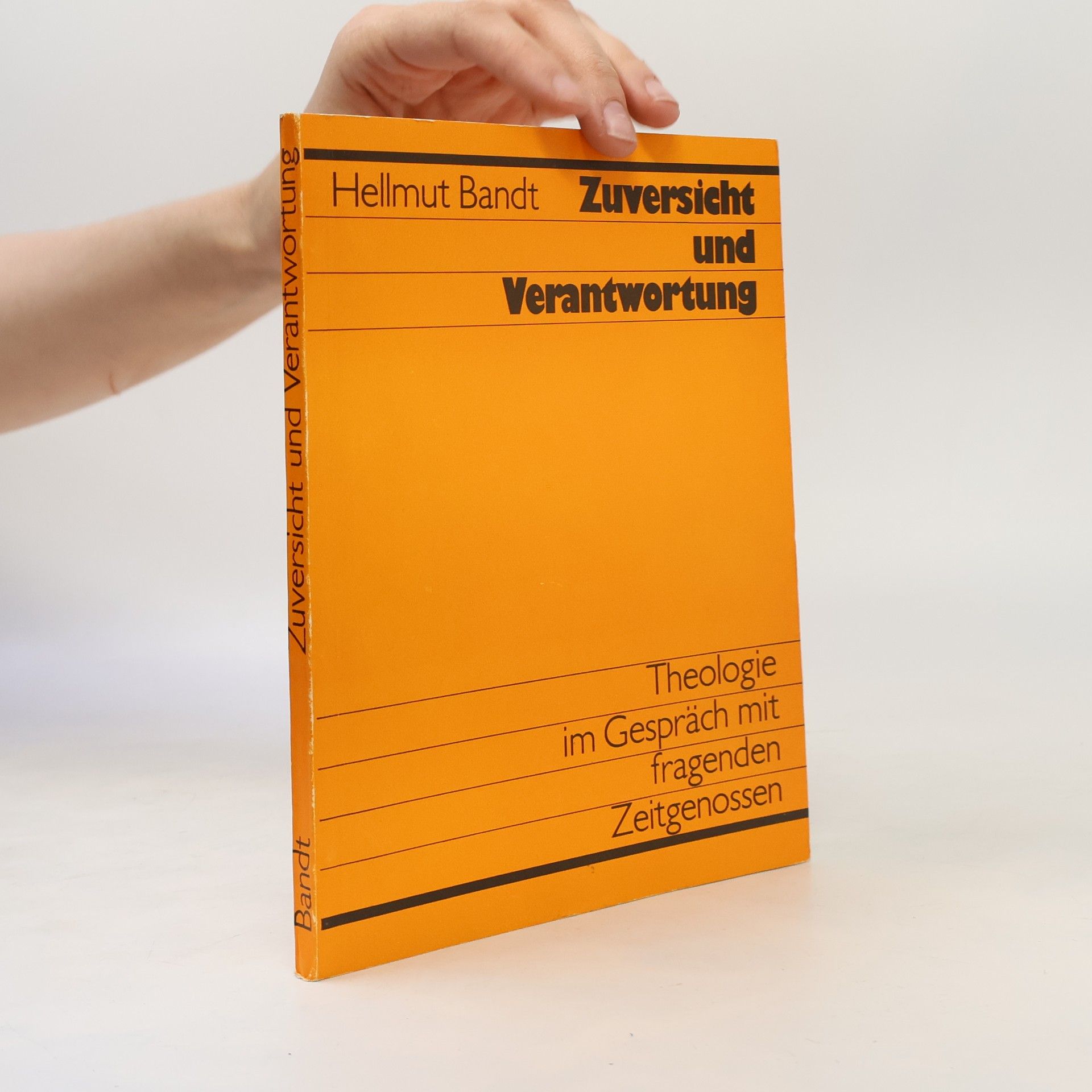 Hellmut Bandt Zuversicht und Verantwortung : Theologie im Gespräch mit fragenden Zeitgnossen